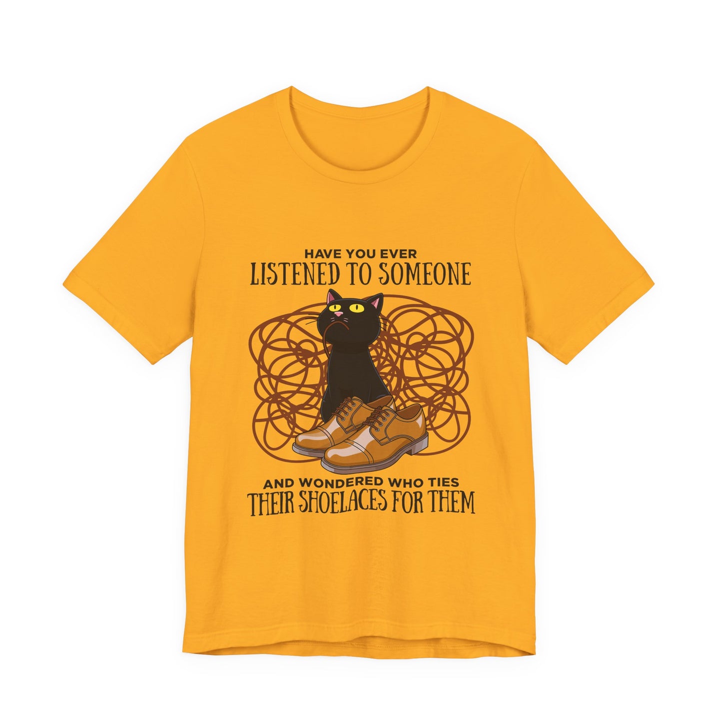 Have You Ever Listened to Someone Tshirt – Black Cat Surrounded by Shoelaces with Shoe Graphic