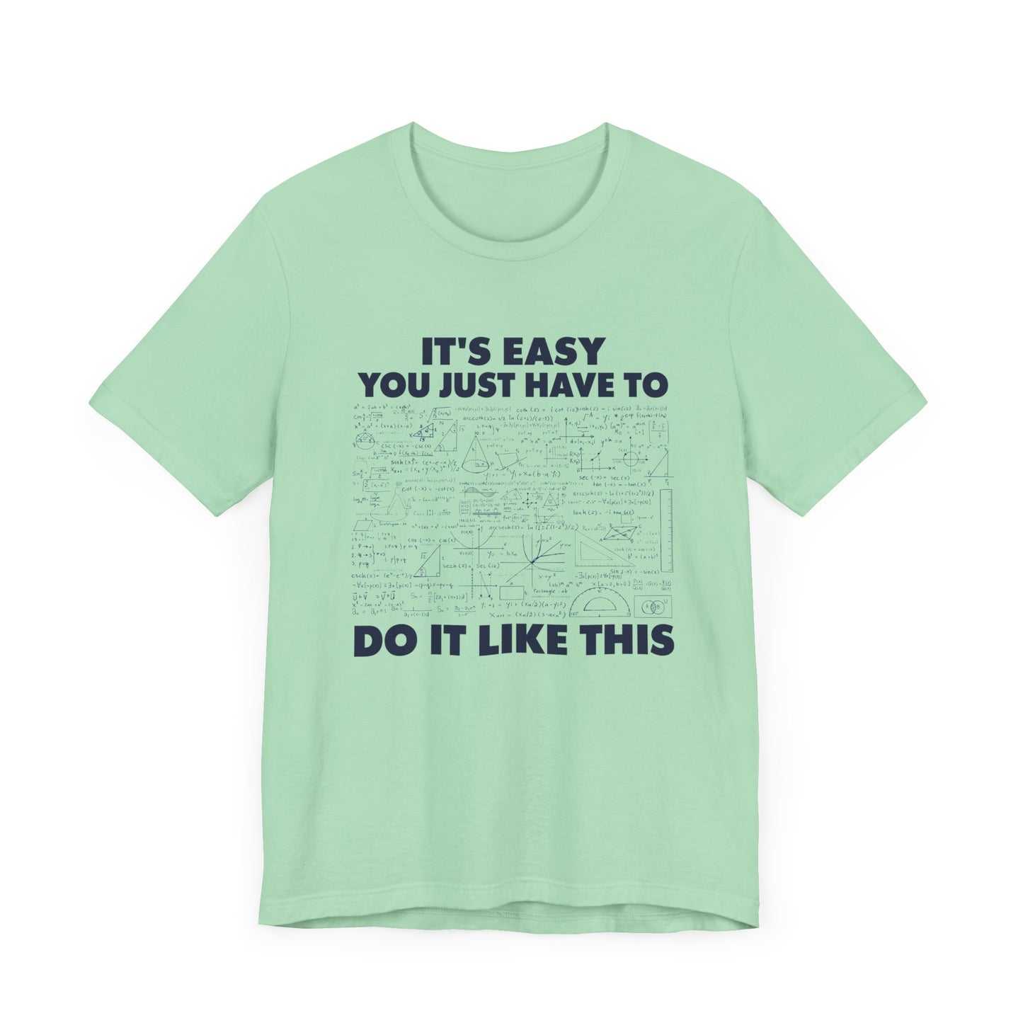 It’s Easy, You Just Have to Do It Like This T-Shirt – Funny Math Equation Graphic Tee