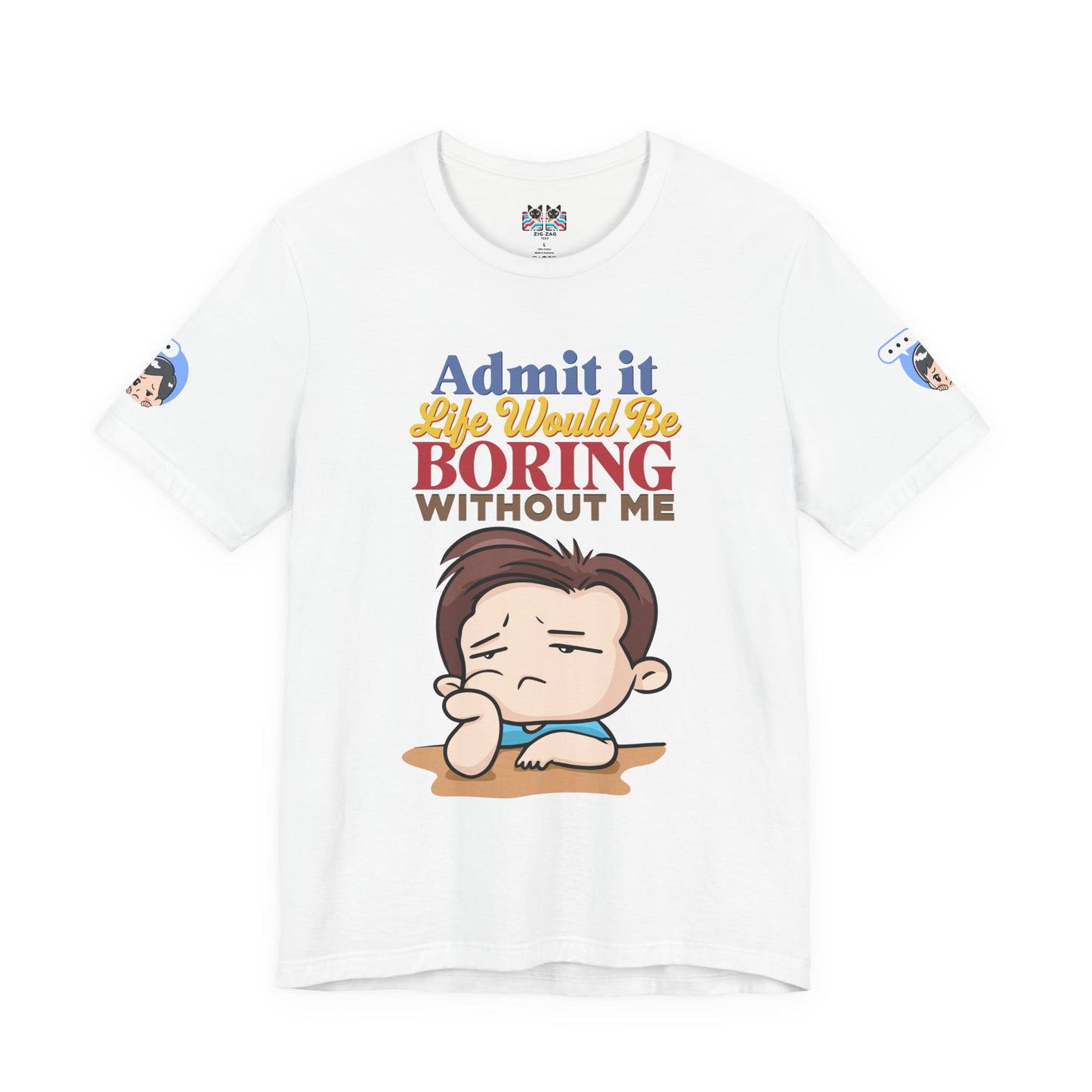 Admit It Life Would Be Boring Without Me T-Shirt – Funny Confidence Humor Graphic Tee
