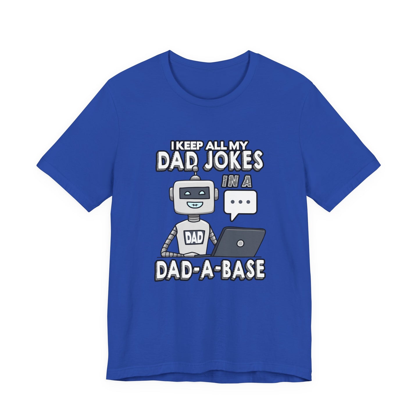 I Keep All My Dad Jokes in a DAD-A-Base Tshirt – Funny Robot with Laptop Graphic