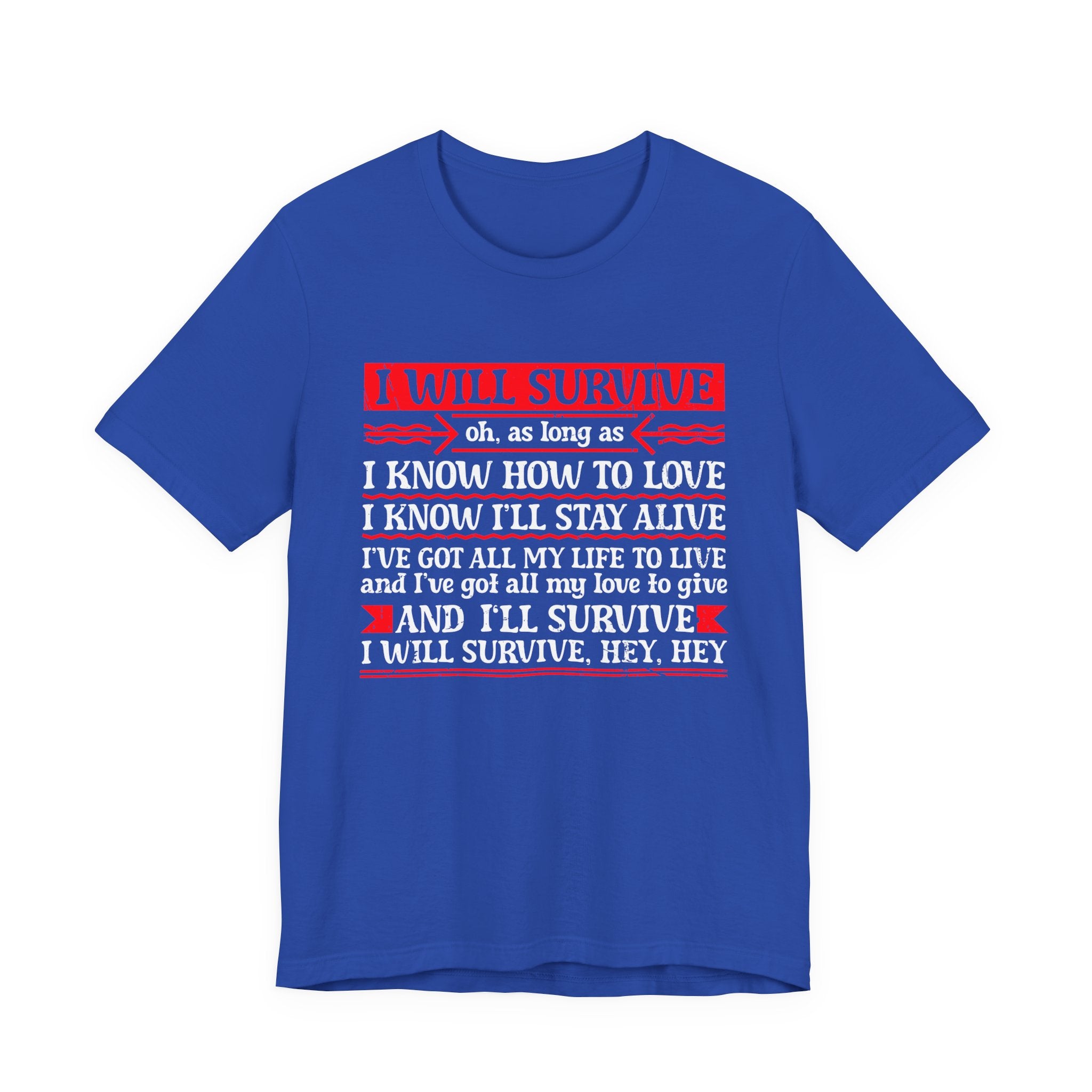 I Will Survive T-Shirt – Bold Motivational Survival and Love Quote Tee