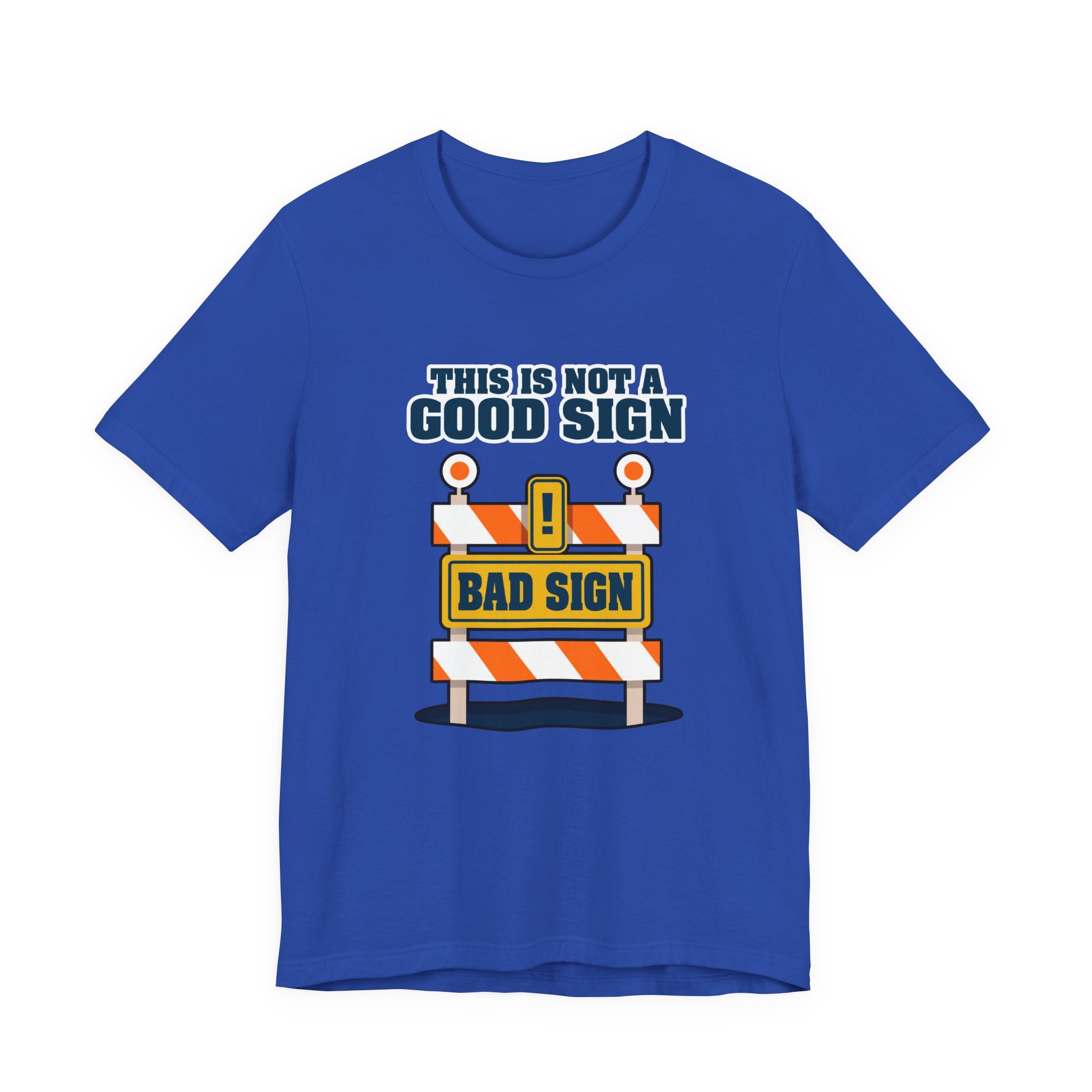 Sarcasm, humor and attitude -  Bold public saftey "Bad Sign" alert This Is Not A Good Sign Tshirt design
