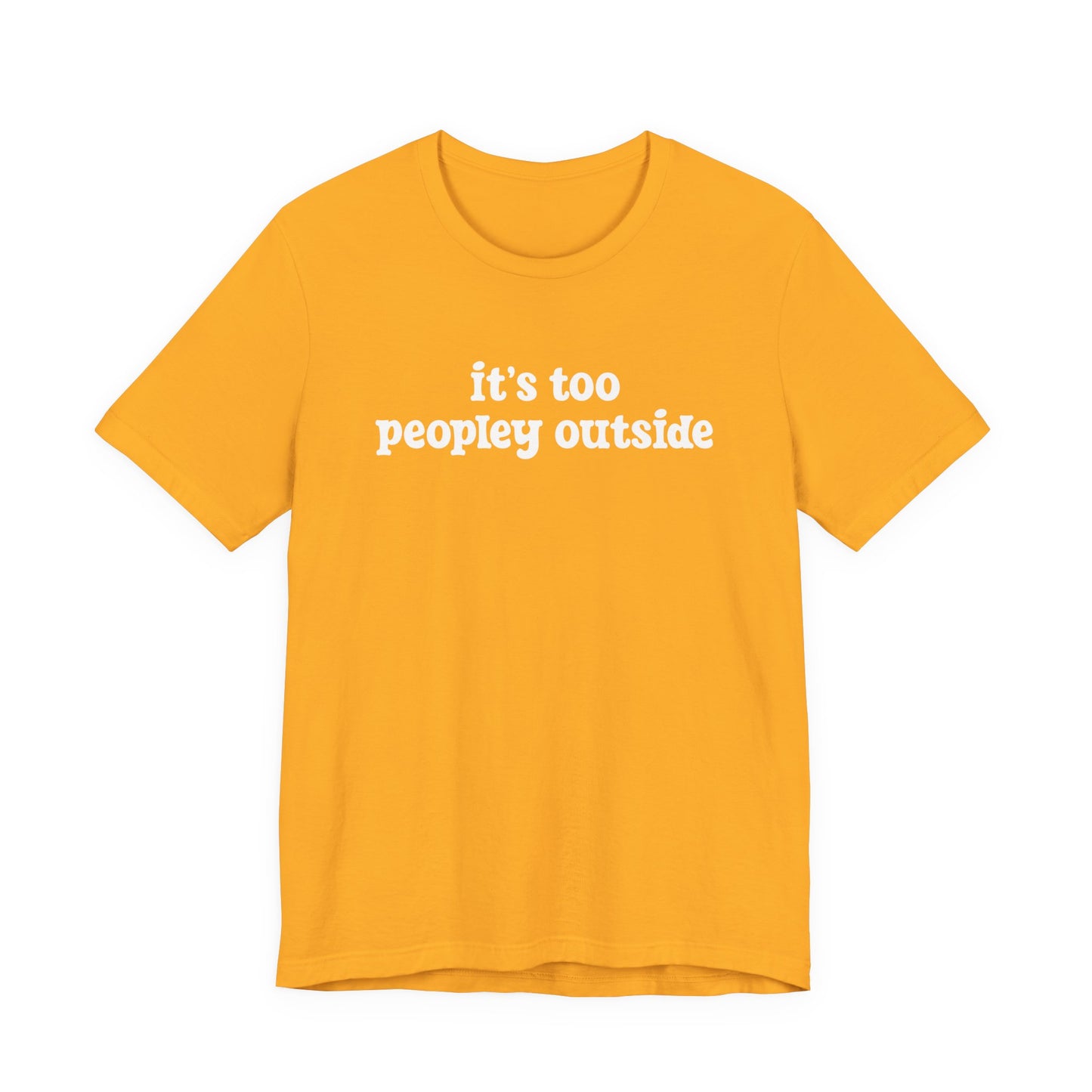 It’s Too Peopley Outside T-Shirt – Funny Introvert Sarcasm Quote Tee