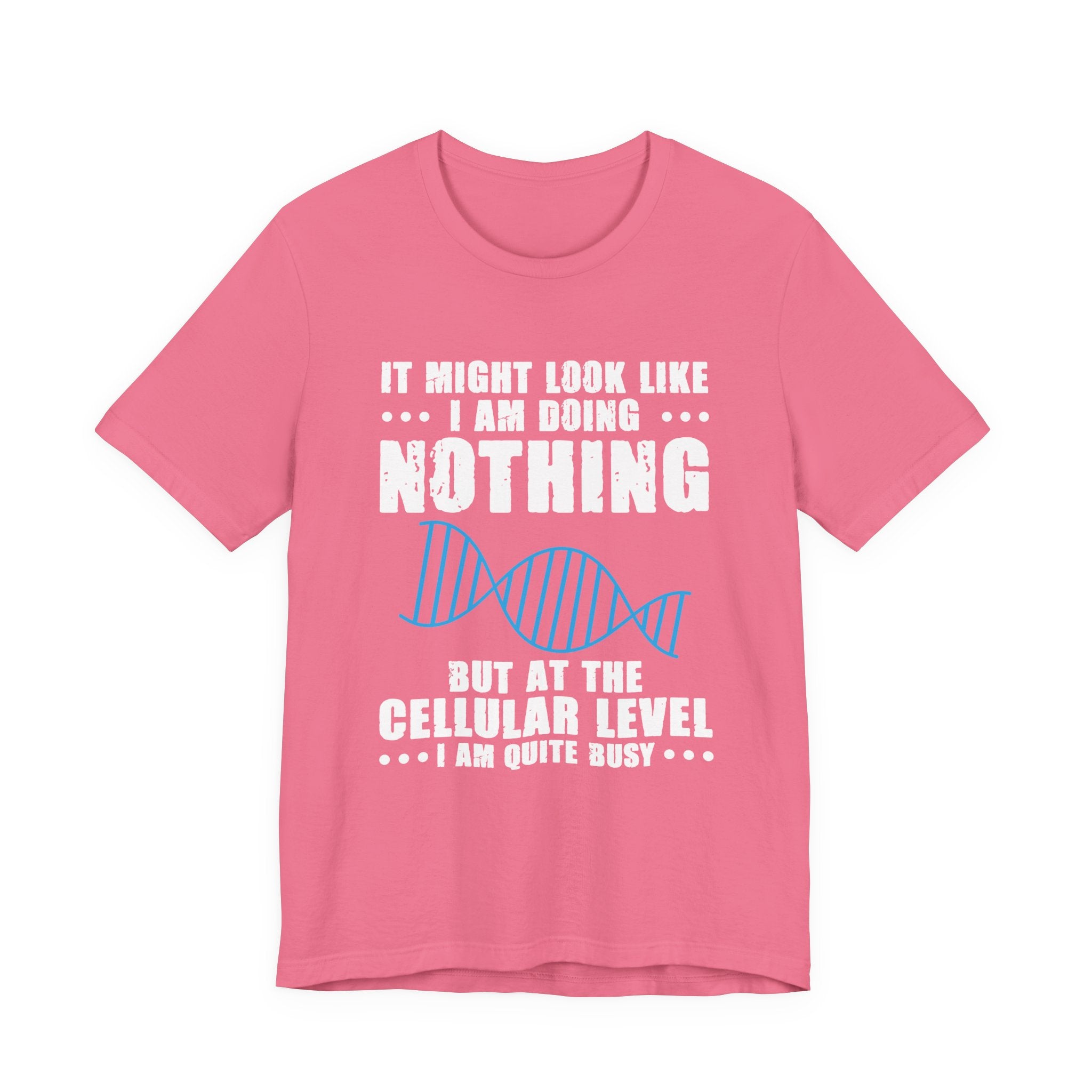 Funny Cellular Biology T-Shirt – At the Cellular Level I’m Quite Busy Science Humor Tee
