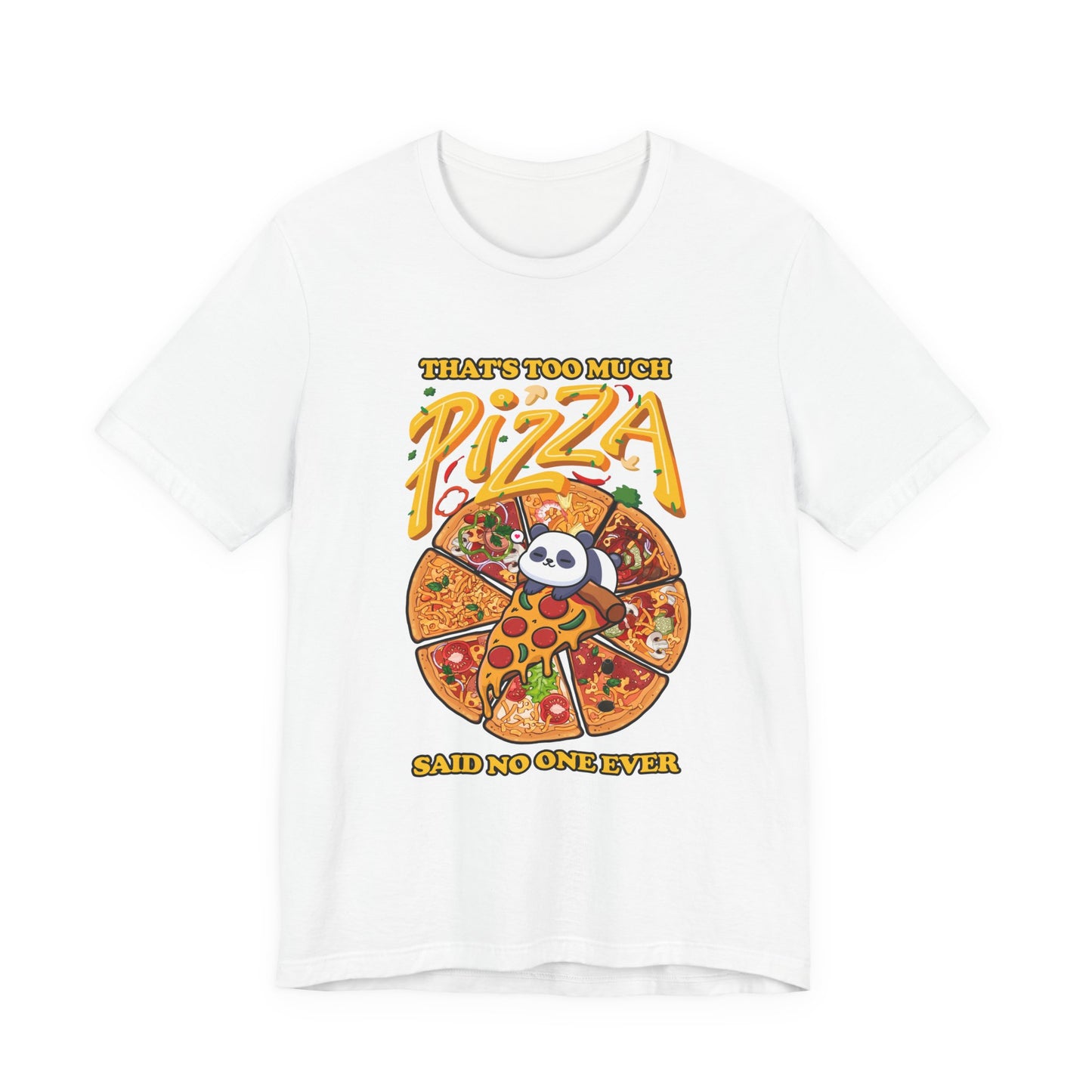 That’s Too Much Pizza Said No One Ever T-Shirt – Adorable Baby Panda and Pizza Slices Graphic Tee