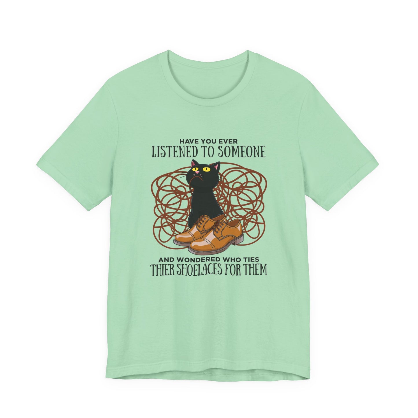 Have You Ever Listened to Someone Tshirt – Black Cat Surrounded by Shoelaces with Shoe Graphic