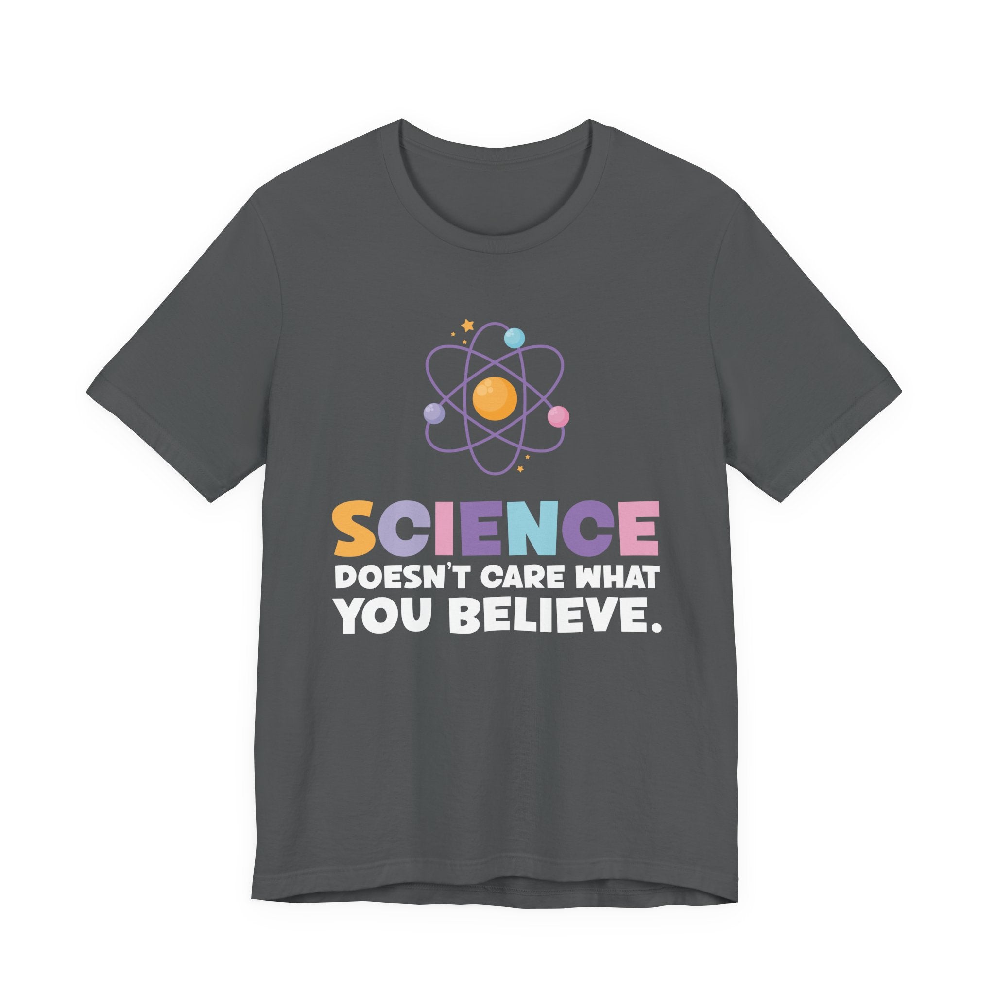 Science Doesn’t Care What You Believe T-Shirt – Atom Graphic STEM Statement Tee