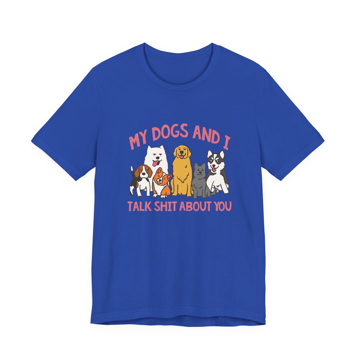 My Dogs And I Talk Shit Tshirt Group of Dogs Funny Sarcastic Text Design