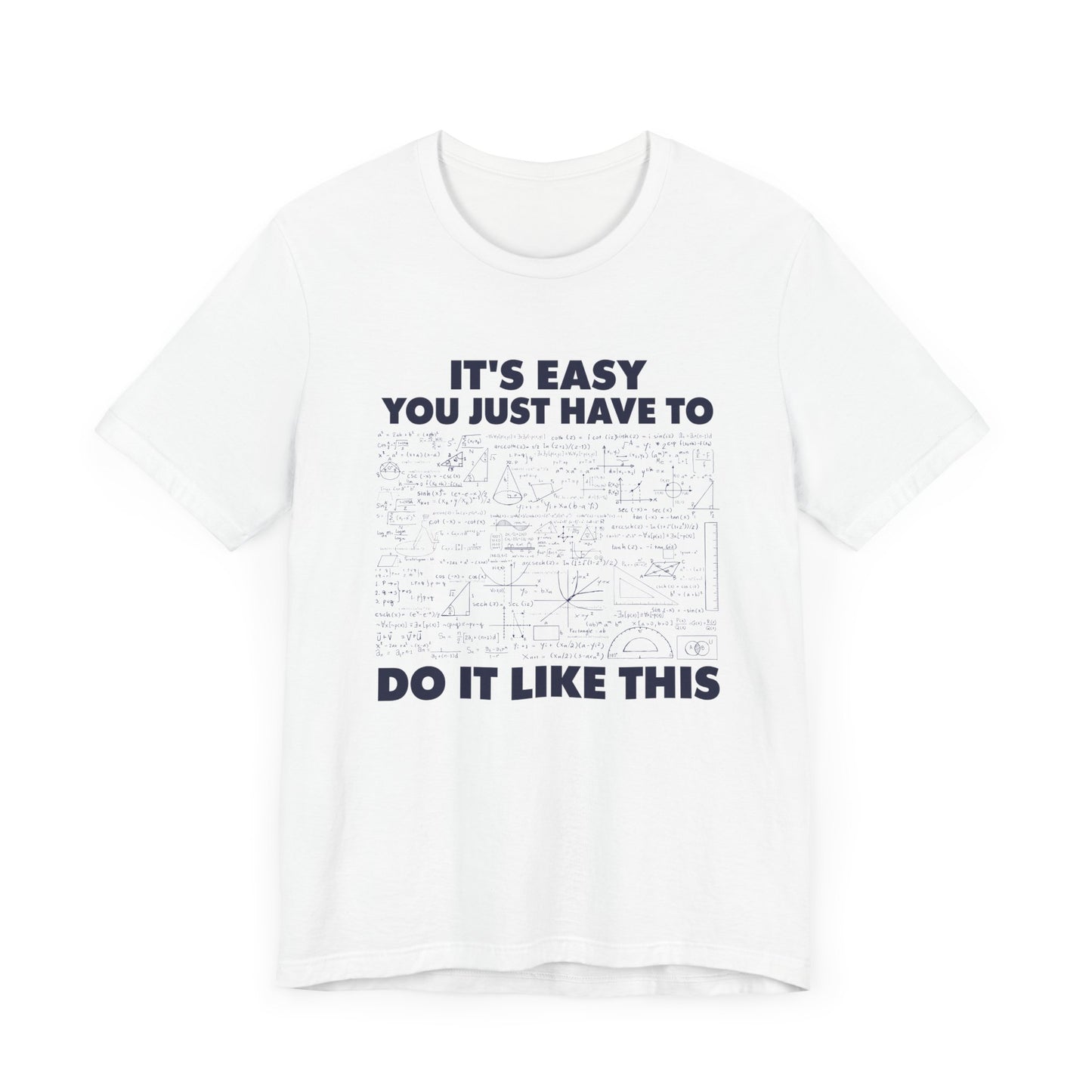 It’s Easy, You Just Have to Do It Like This T-Shirt – Funny Math Equation Graphic Tee