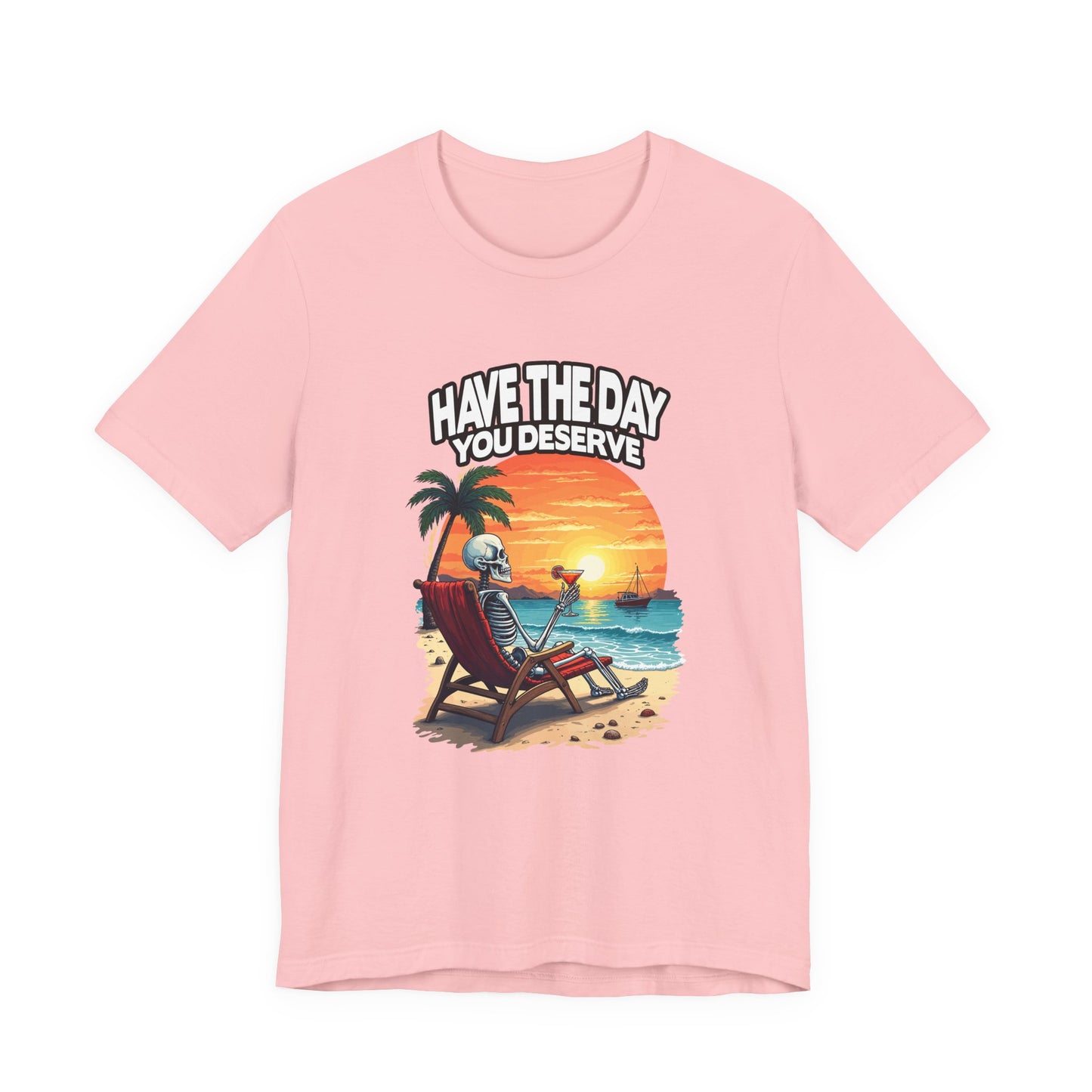 Have the Day You Deserve Tshirt – Relaxing Skeleton with Drink on Beach Sunset