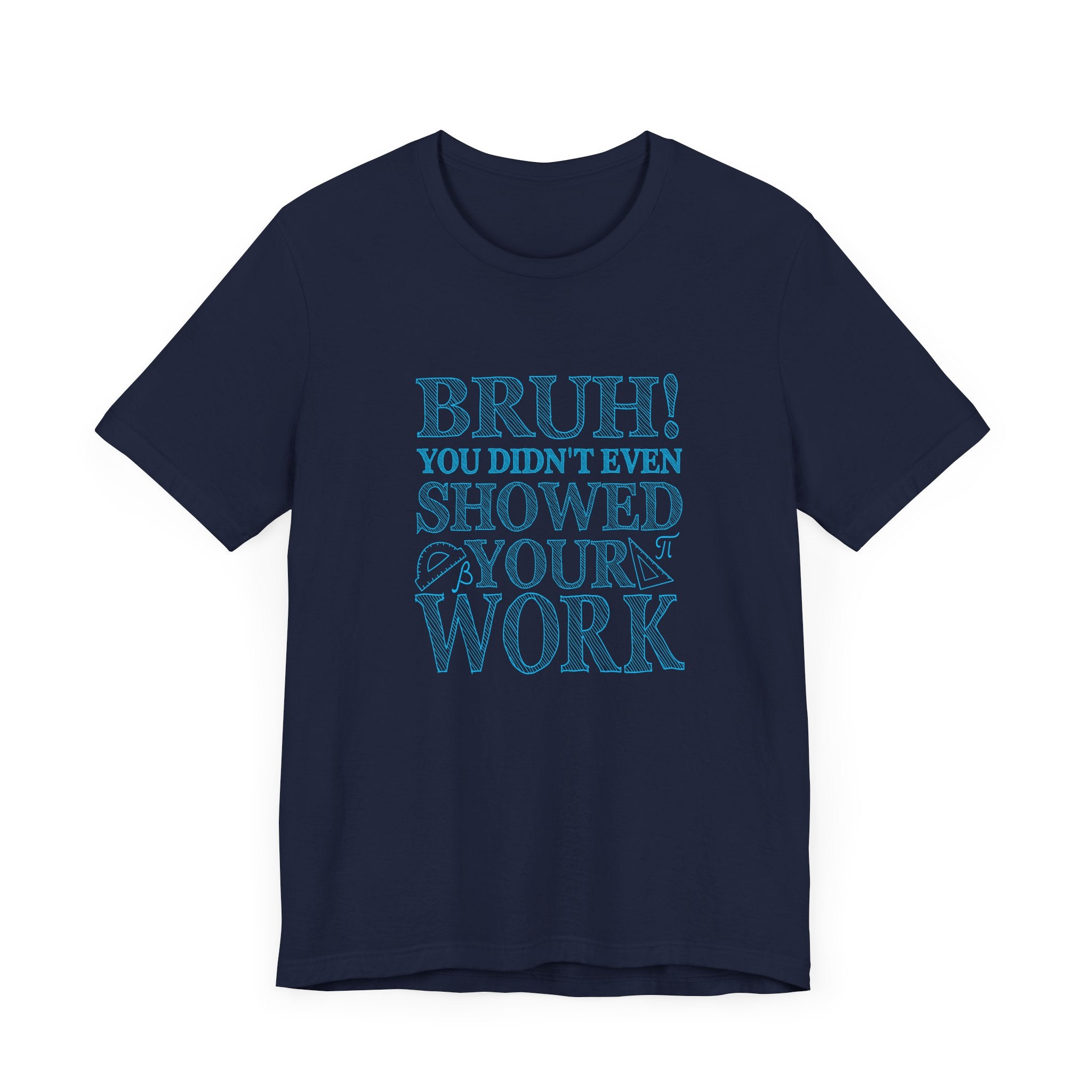 Funny Math Grading T-Shirt – Bruh! You Didn’t Show Your Work
