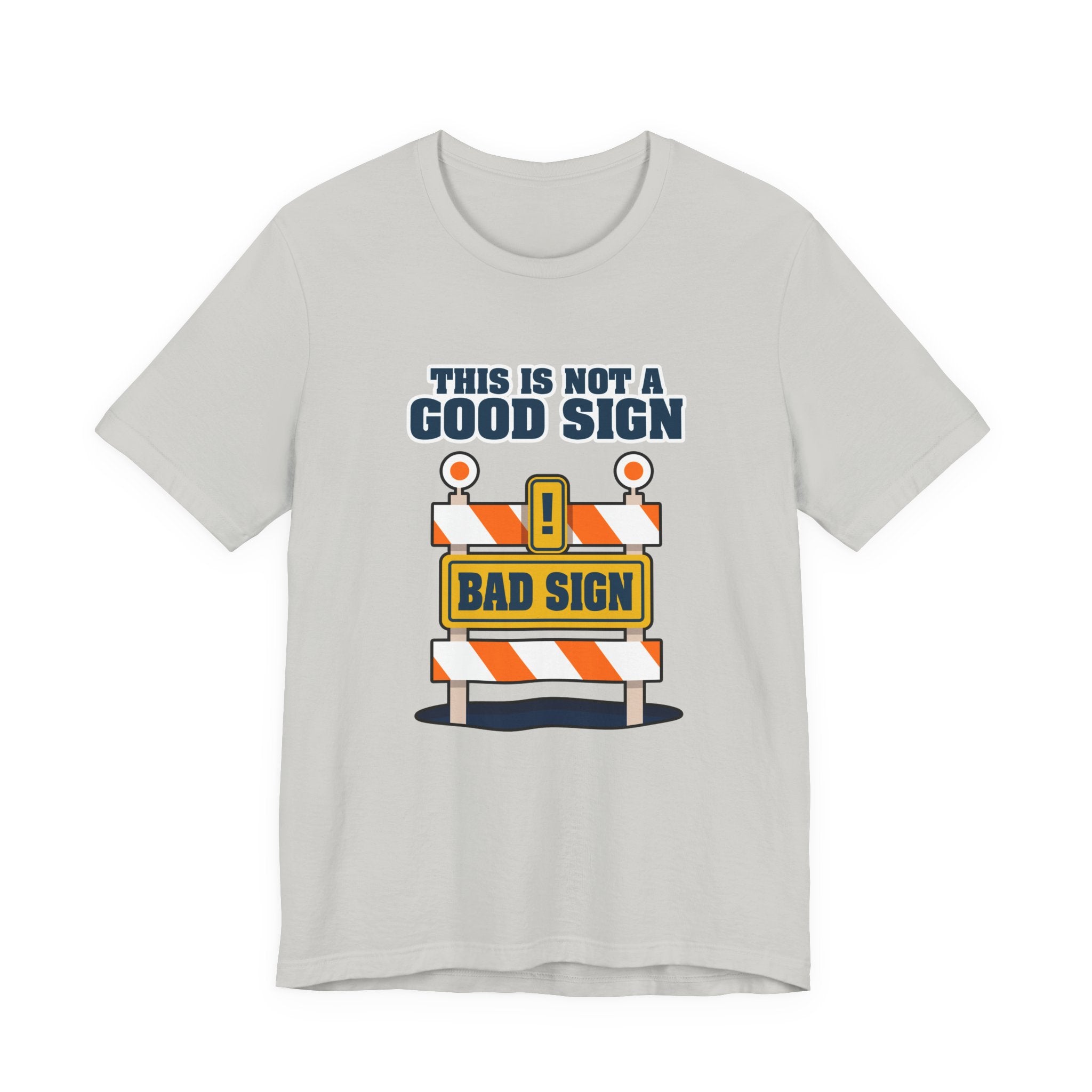 Sarcasm, humor and attitude -  Bold public saftey "Bad Sign" alert This Is Not A Good Sign Tshirt design