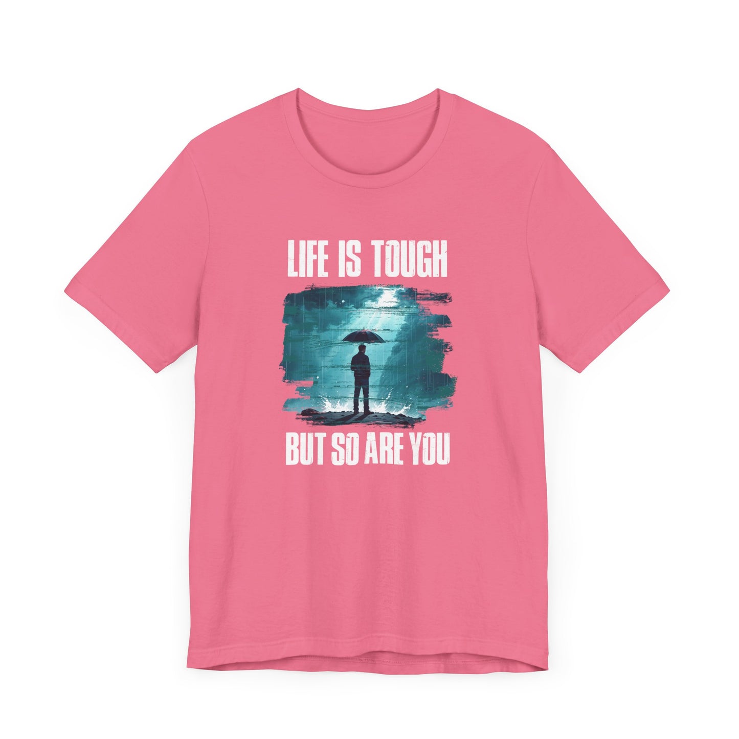 Life is Tough but So Are YOU Tee, Encouragement Quote Shirt, Resilience Boost Tee, Inner Strength Graphic, Positive Message Gift