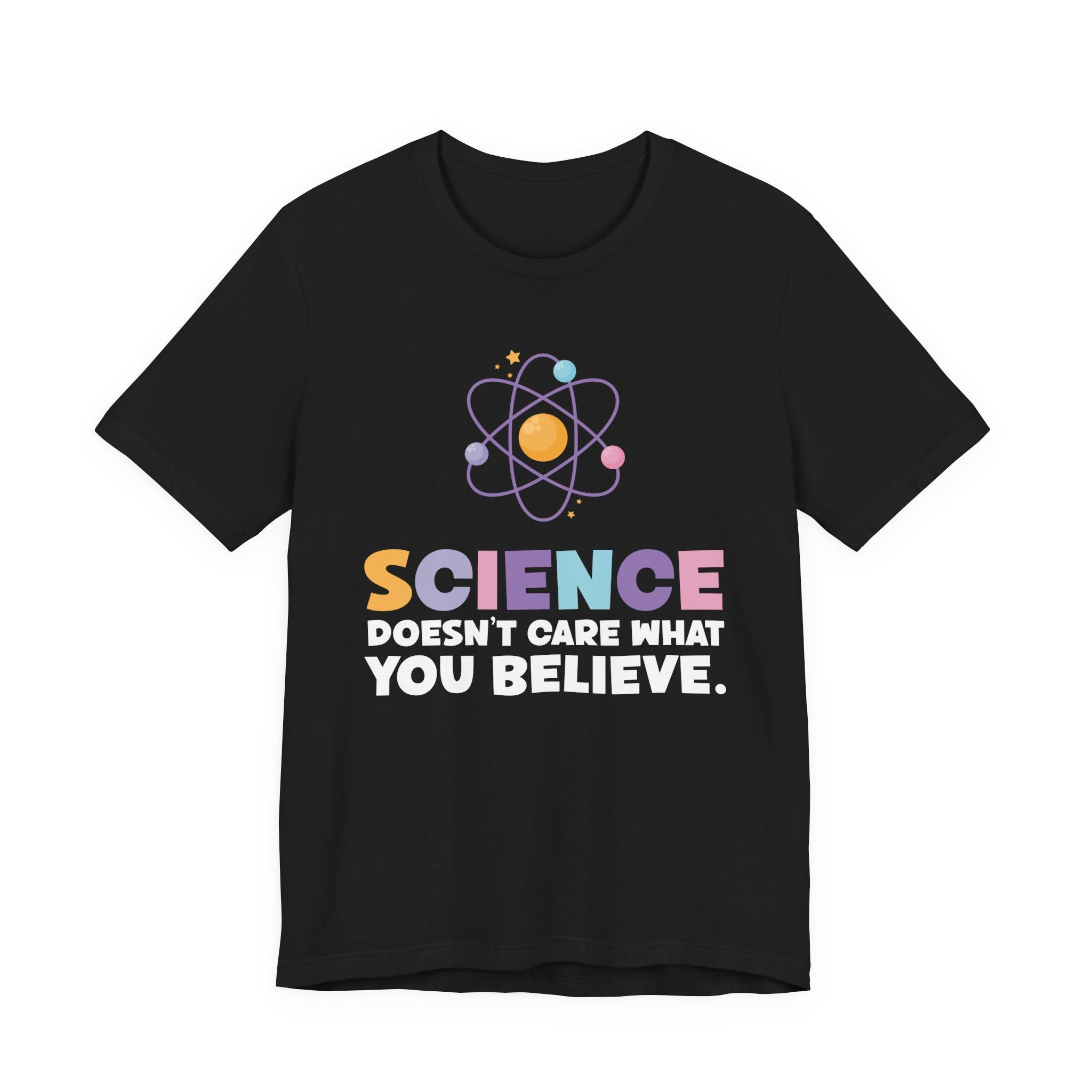 Science Doesn’t Care What You Believe T-Shirt – Atom Graphic STEM Statement Tee