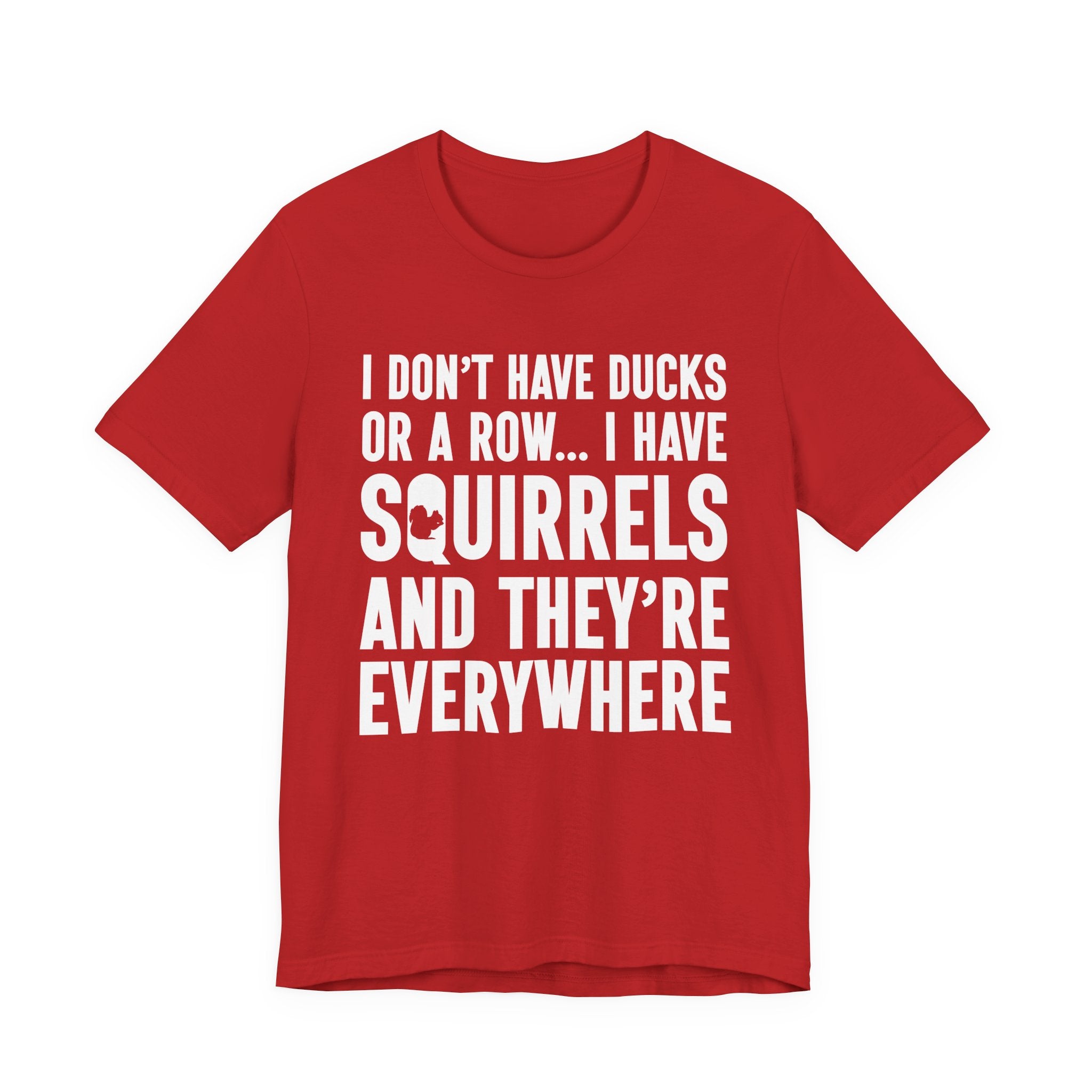 Squirrel Chaos T-Shirt – Funny “I Don’t Have Ducks or a Row” Wildlife Humor Tee