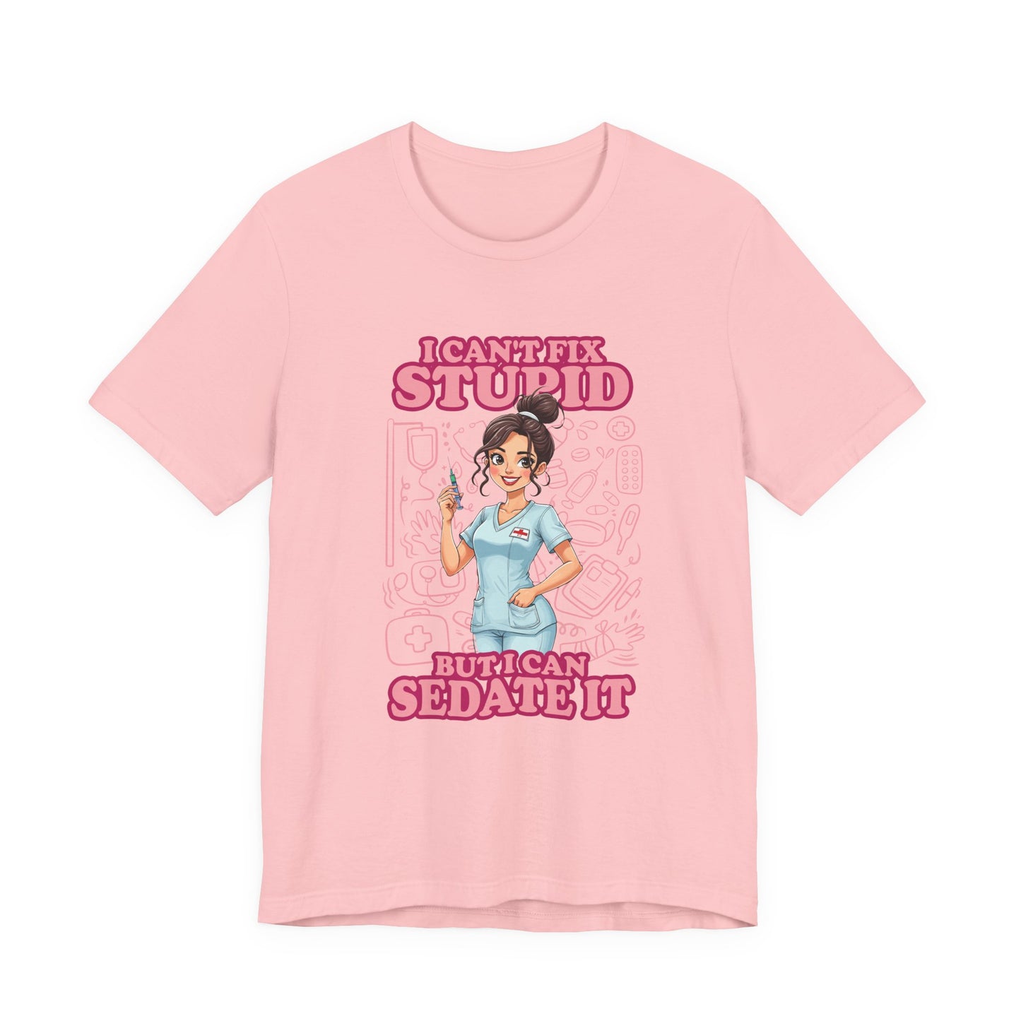 I Can't Fix Stupid But I Can Sedate It Tshirt – Funny Nurse with Syringe Graphic