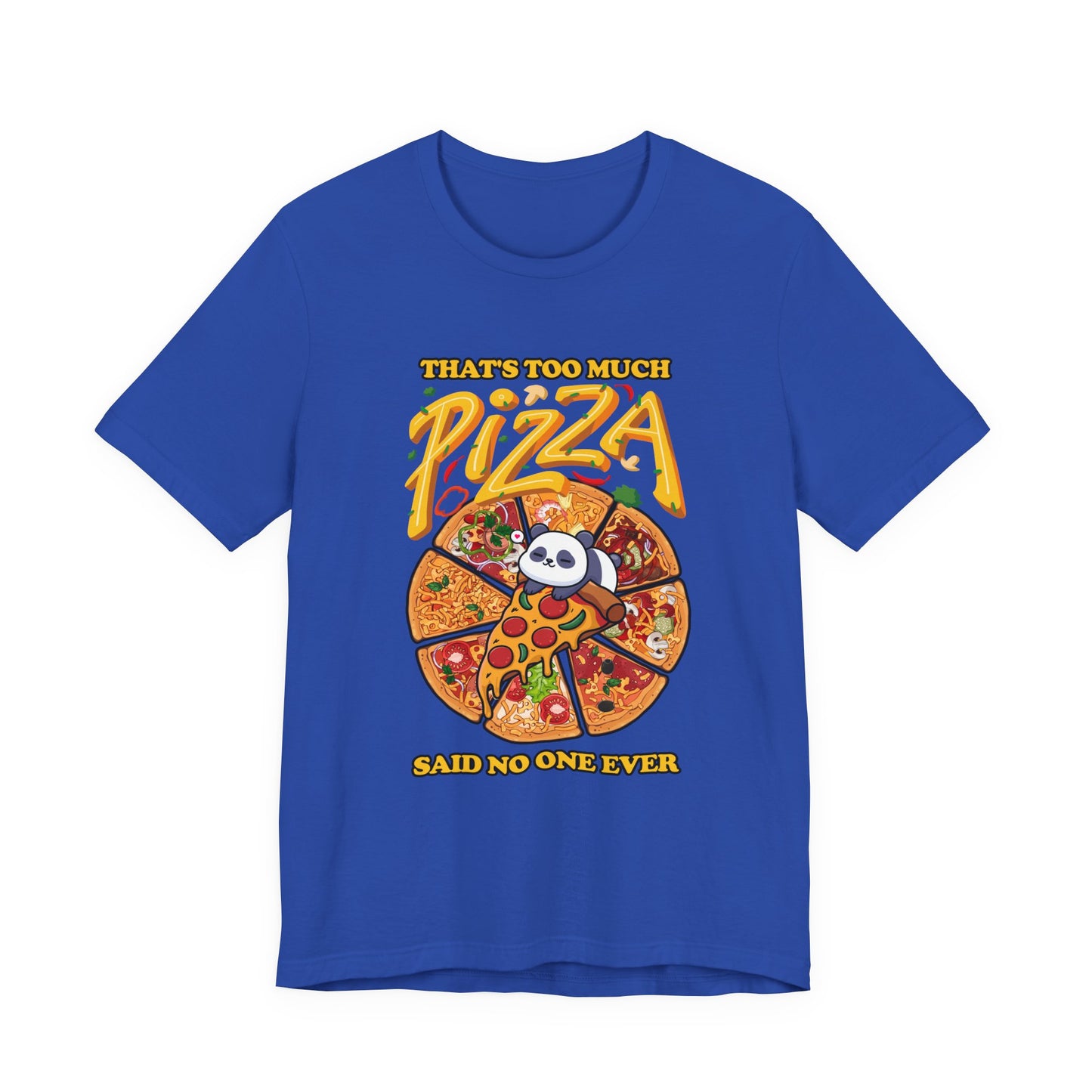 That’s Too Much Pizza Said No One Ever T-Shirt – Adorable Baby Panda and Pizza Slices Graphic Tee
