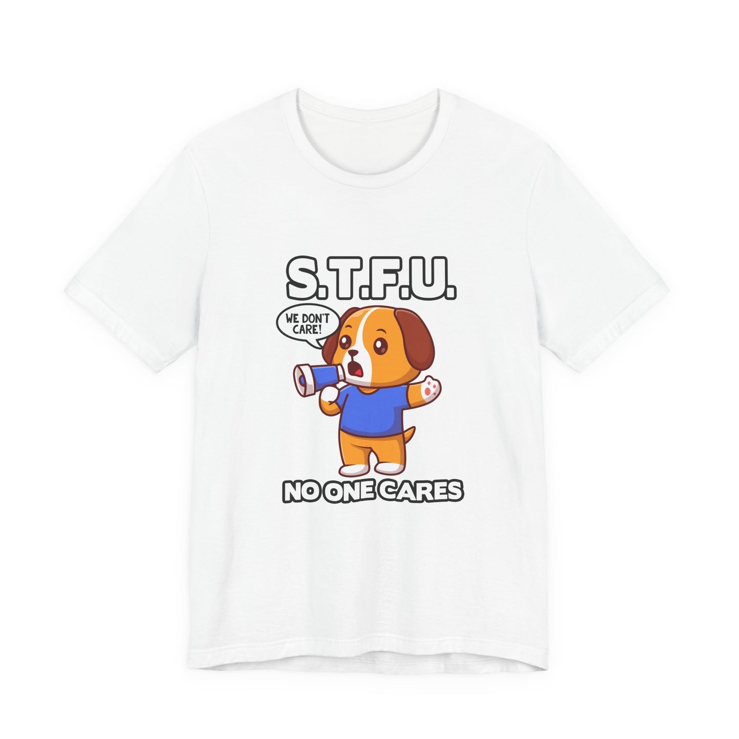 STFU No One Cares Puppy Tshirt Puppy Holding Loudspeaker Funny Sarcastic Statement