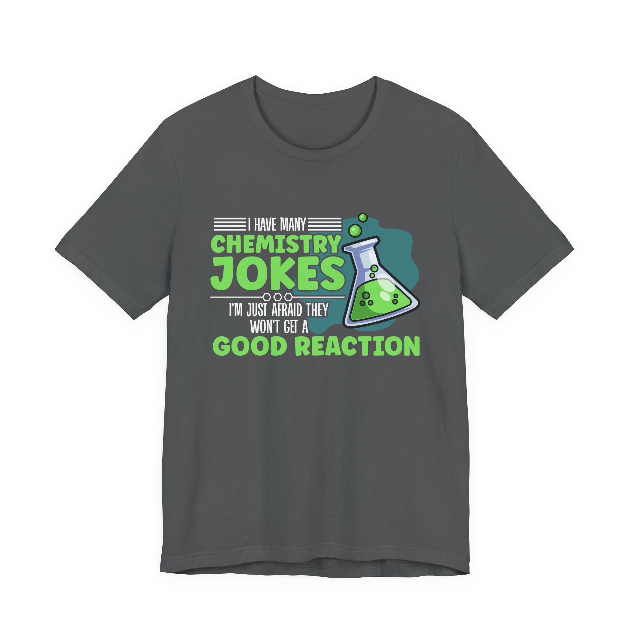 I Have Many Chemistry Jokes – Afraid of a Bad Reaction Tshirt