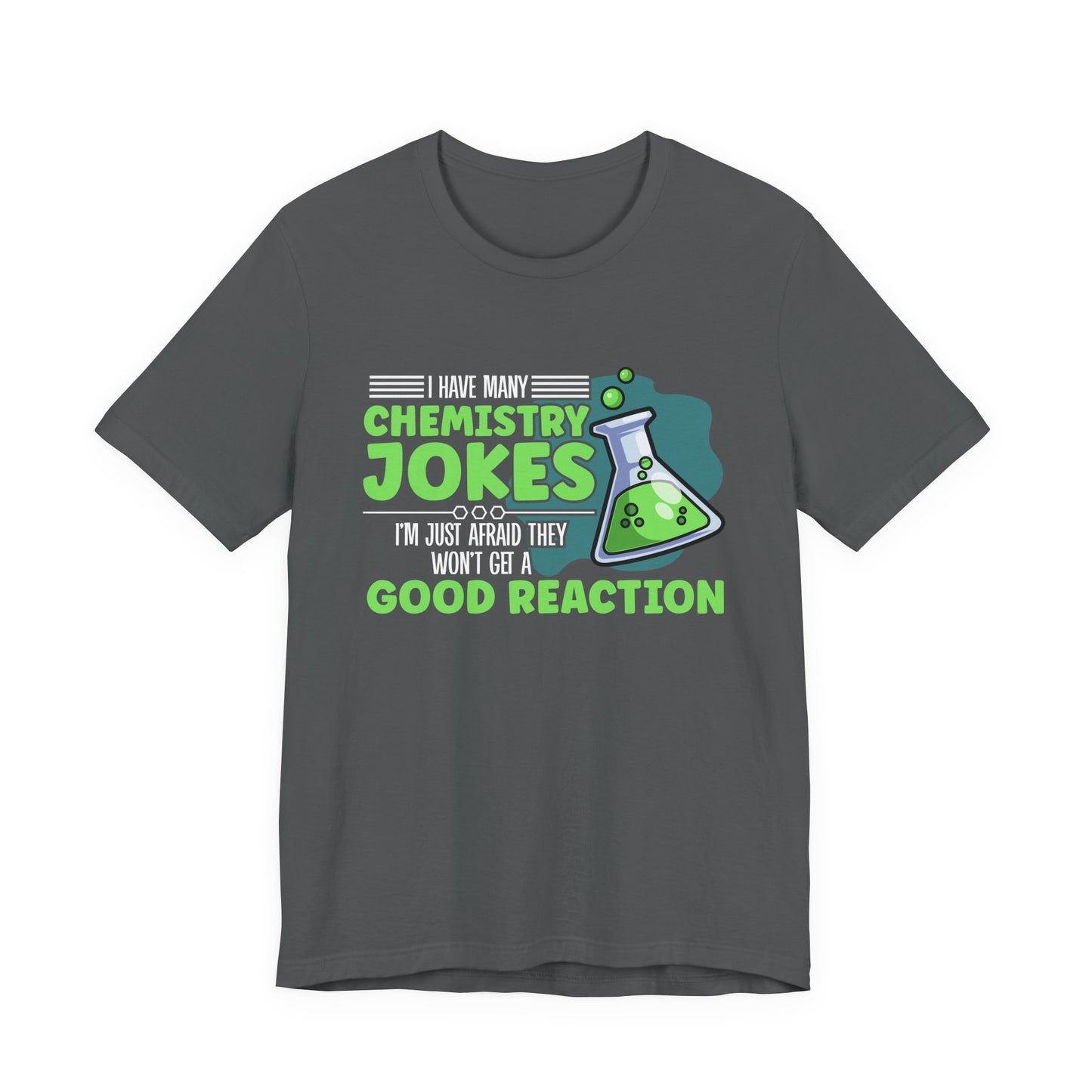 I Have Many Chemistry Jokes – Afraid of a Bad Reaction Tshirt