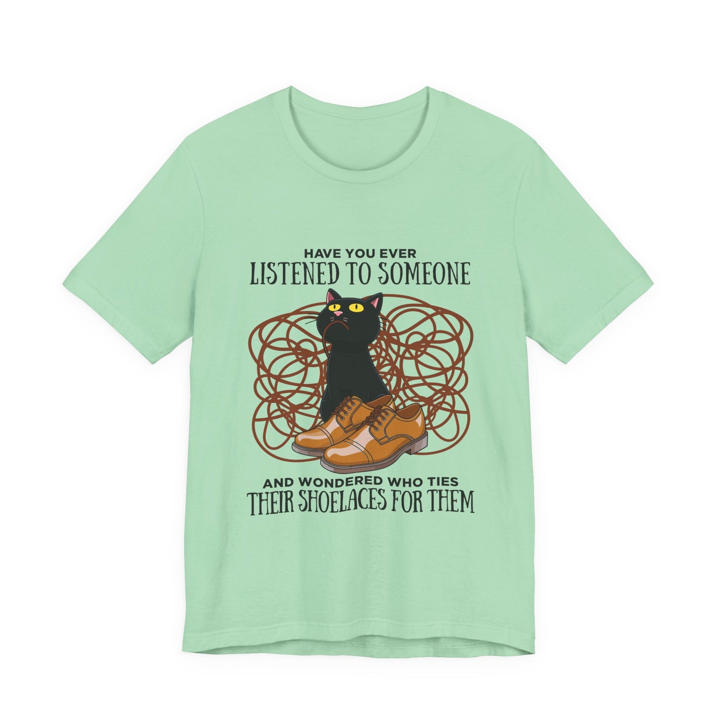 Have You Ever Listened to Someone Tshirt – Black Cat Surrounded by Shoelaces with Shoe Graphic