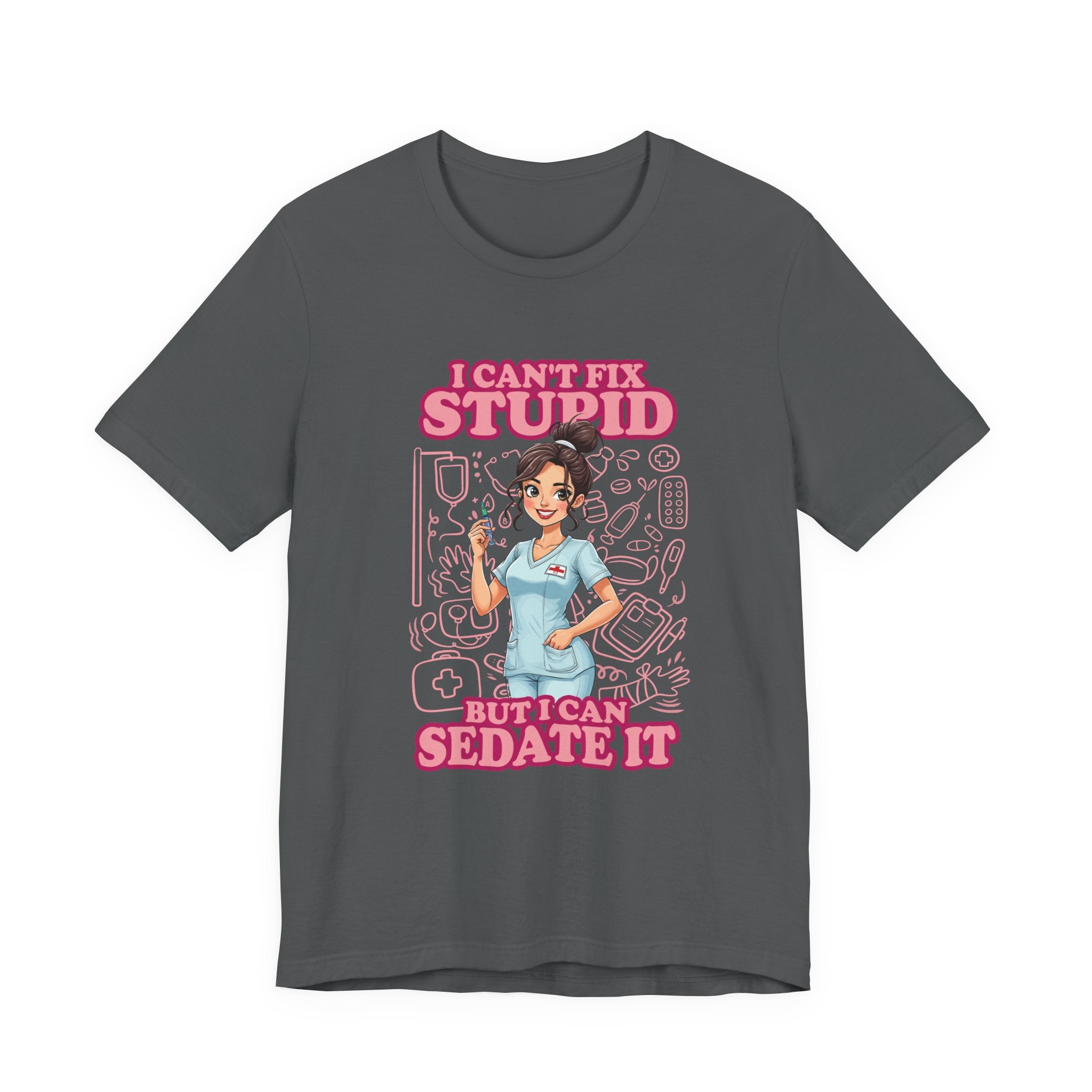 I Can't Fix Stupid But I Can Sedate It Tshirt – Funny Nurse with Syringe Graphic