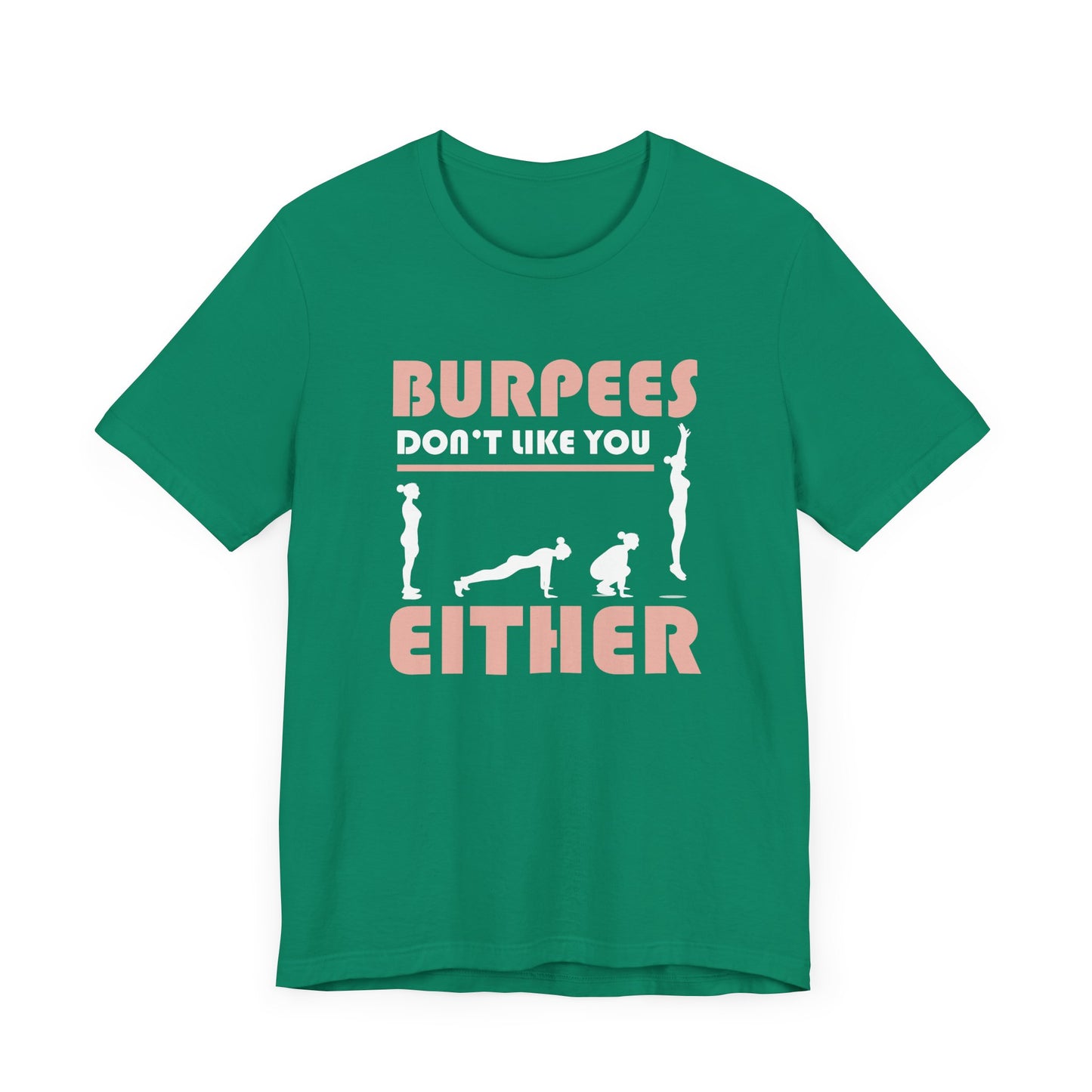 Burpees Don’t Like You Either  Funny Workout Tee for Gym Haters Who Keep Showing Up Anyway With Humor and Sass on Every Rep
