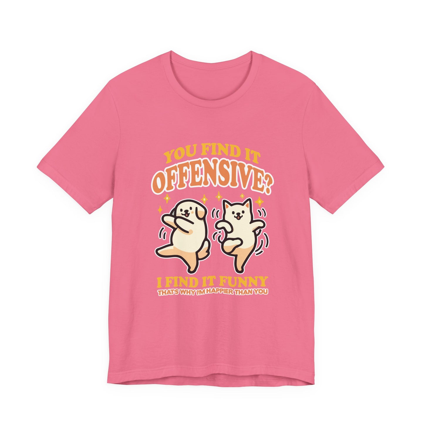 You Find It Offensive? I Find It Funny T-Shirt – Happy Dancing Cat and Dog Humor Graphic Tee