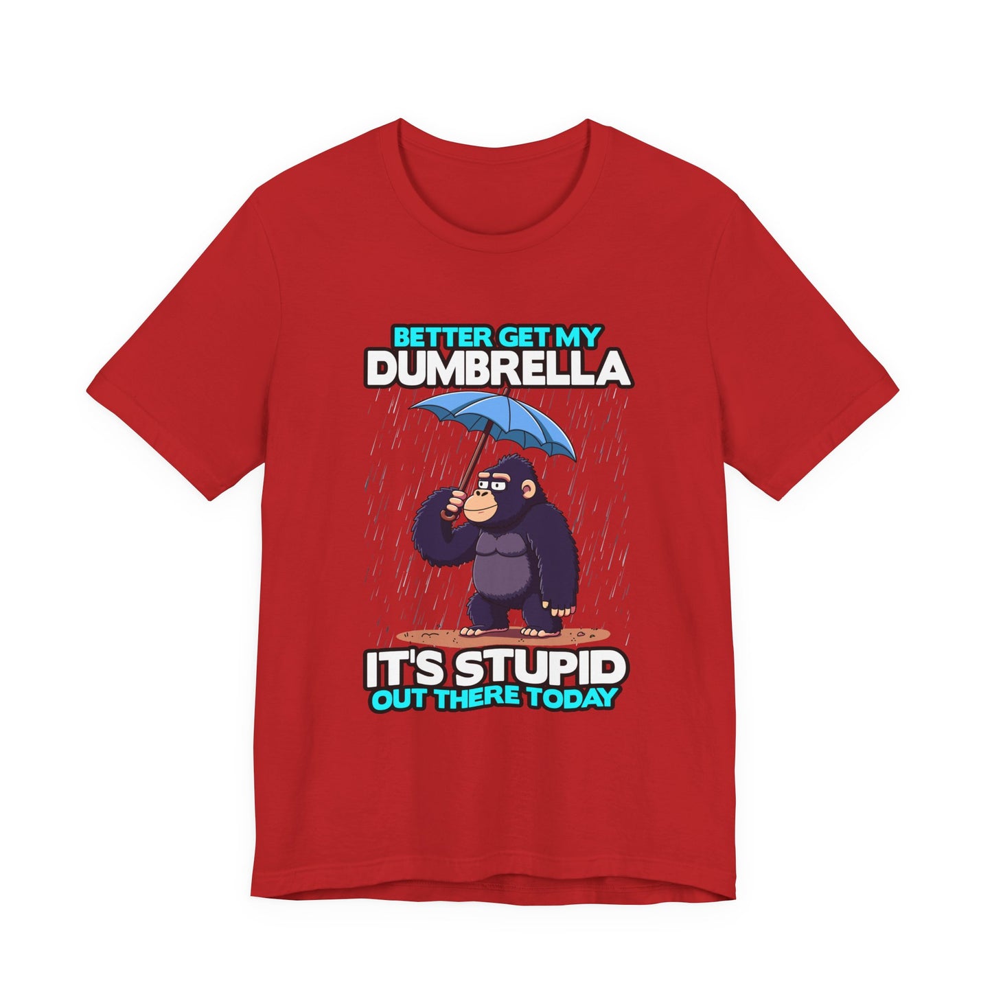 Better Get My Dumbrella Tshirt – Stressed Gorilla with Umbrella in the Rain