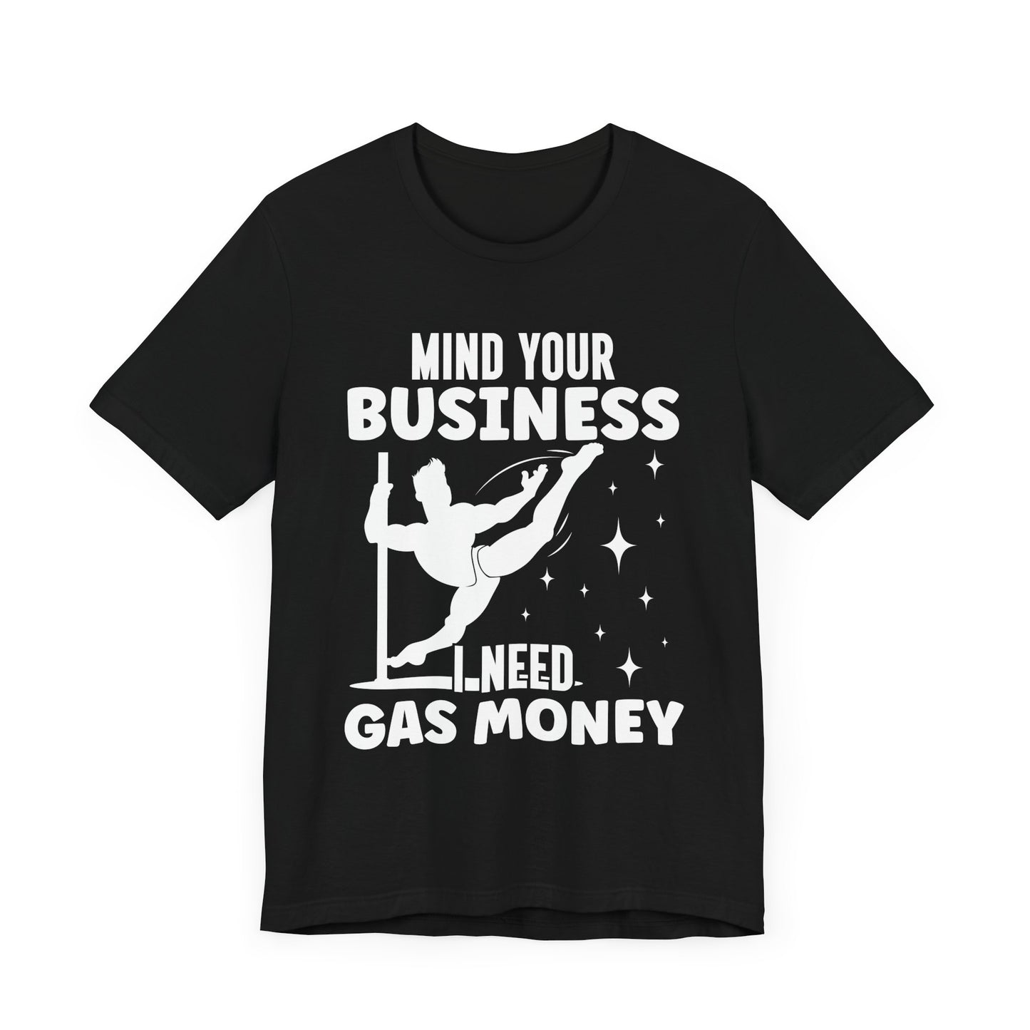 Mind Your Business I Need Gas Money Shirt, Funny Pole Dancing Tee, Sarcastic Dancer Shirt, Pole Fitness Gift, Graphic Dance Shirt