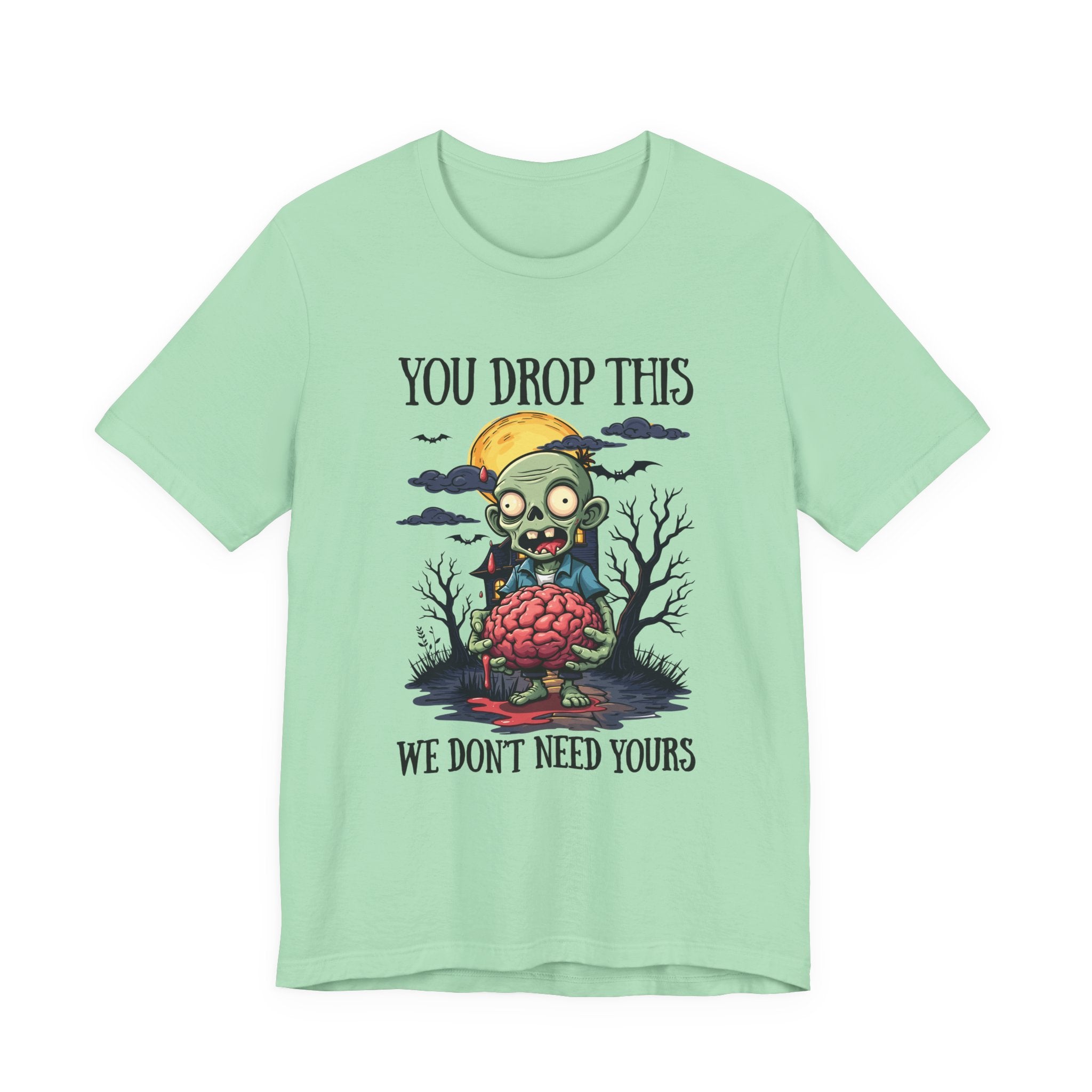 Your Drop This We Don't Need Yours Zombie Brain Full Moon T Shirt