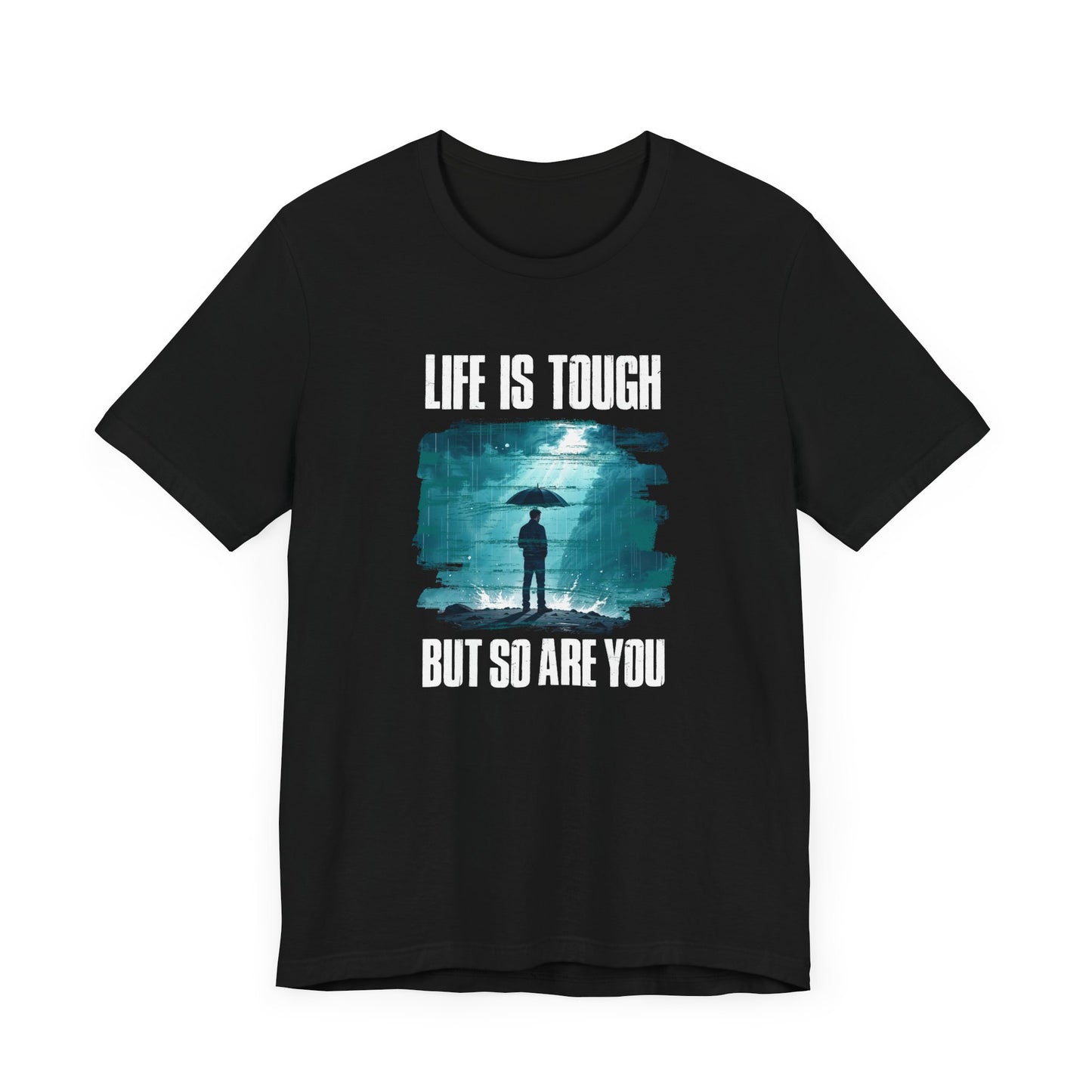 Life is Tough but So Are YOU Tee, Encouragement Quote Shirt, Resilience Boost Tee, Inner Strength Graphic, Positive Message Gift