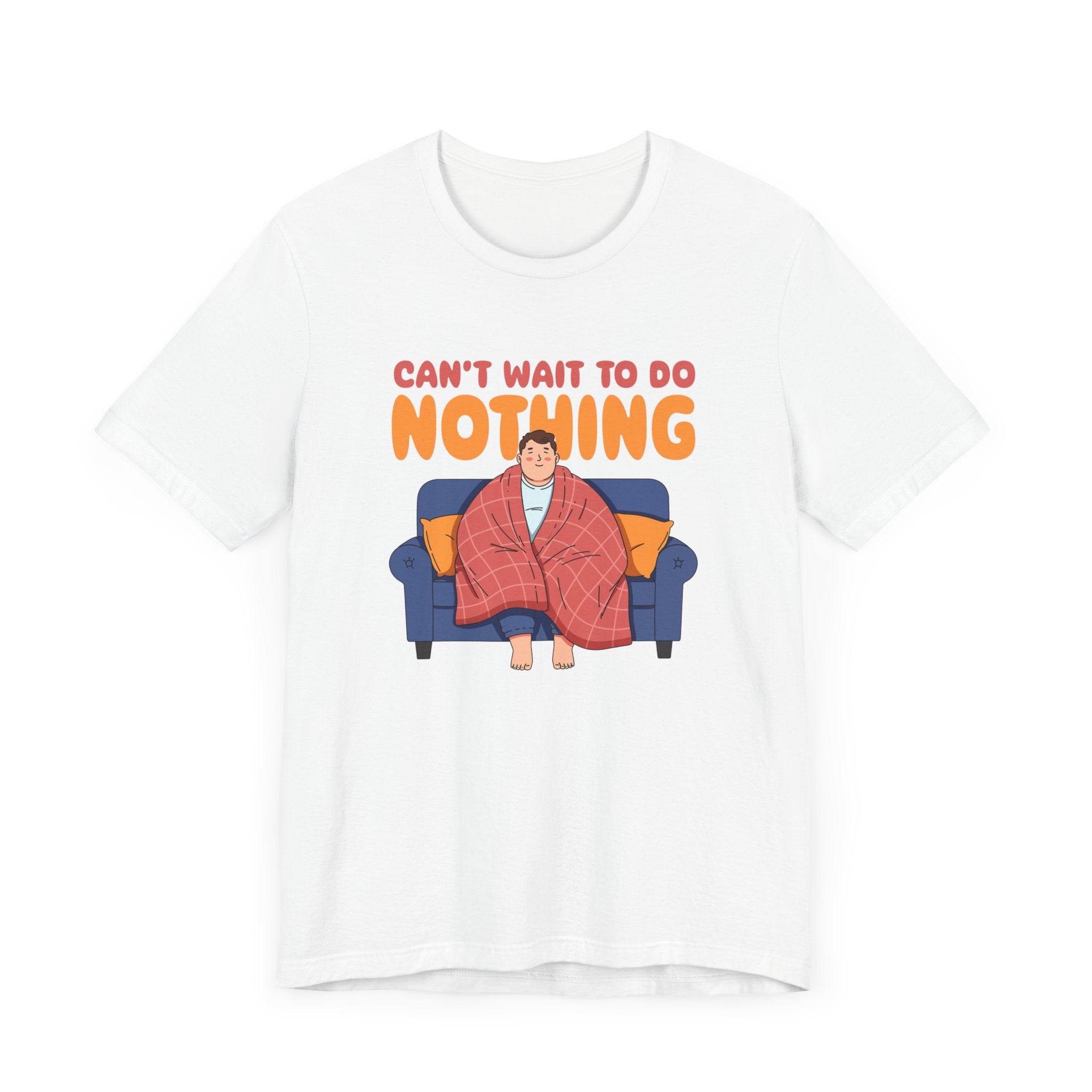 Can’t Wait to Do Nothing Tee, Lazy Weekend Shirt, Relaxation Mode Graphic Tee, Chill Vibes Top, Me Time Gift