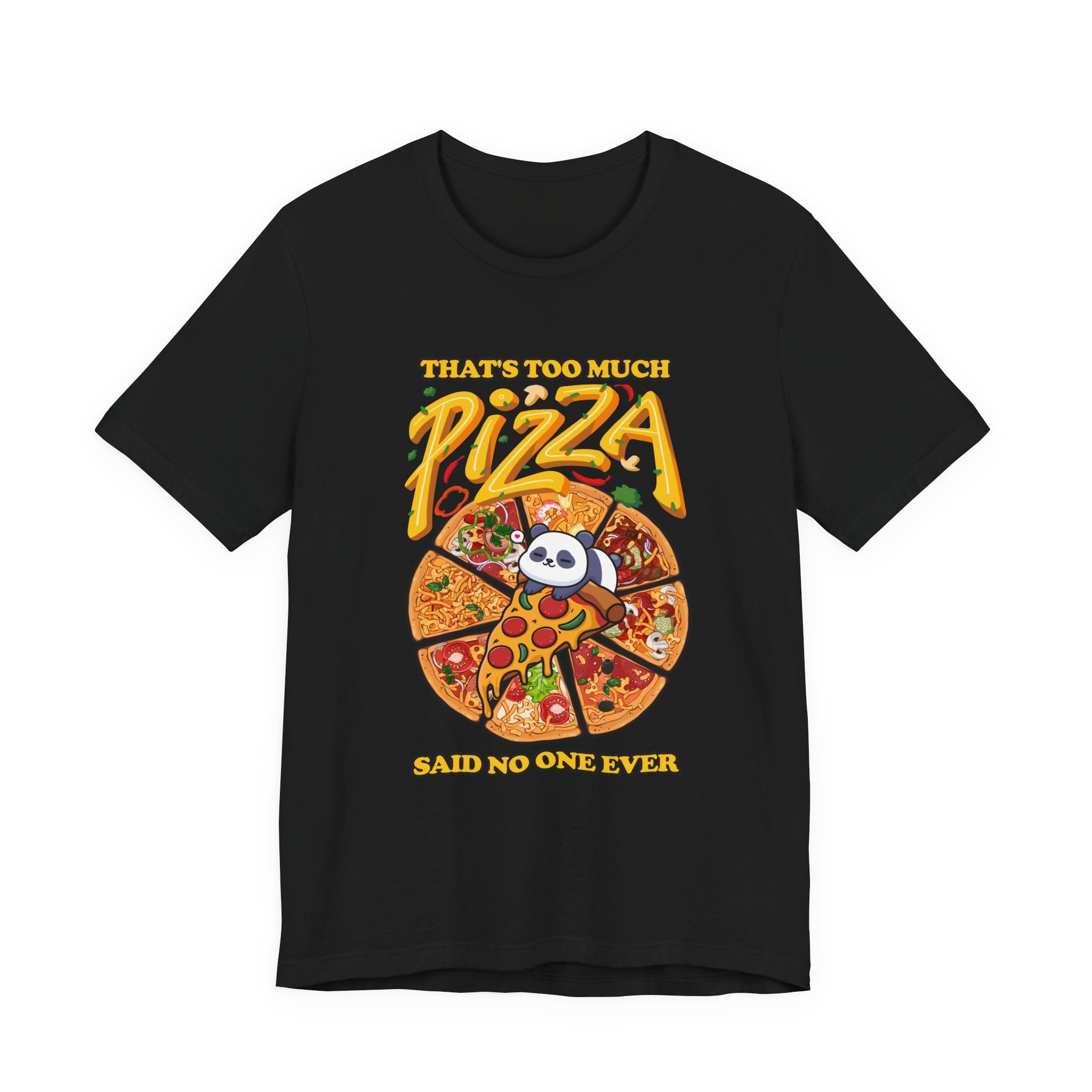 That’s Too Much Pizza Said No One Ever T-Shirt – Adorable Baby Panda and Pizza Slices Graphic Tee