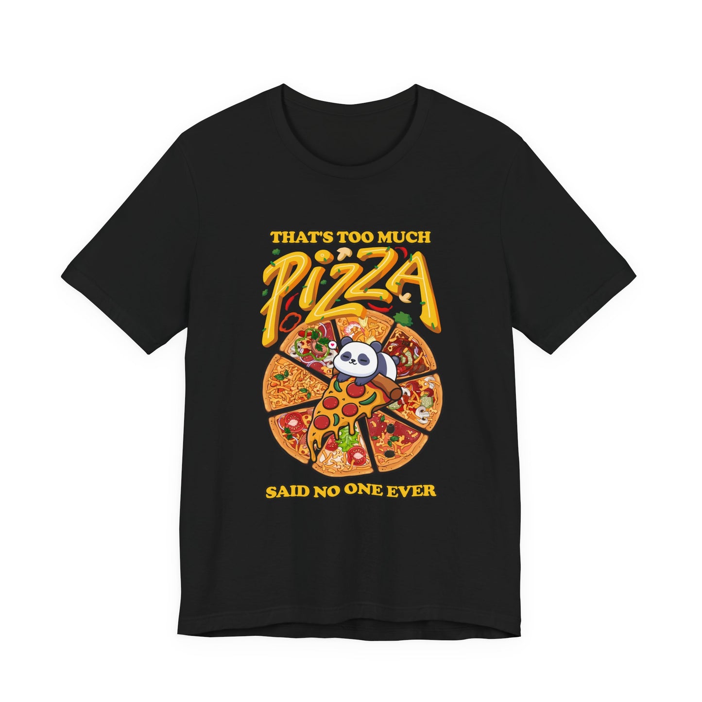 That’s Too Much Pizza Said No One Ever T-Shirt – Adorable Baby Panda and Pizza Slices Graphic Tee