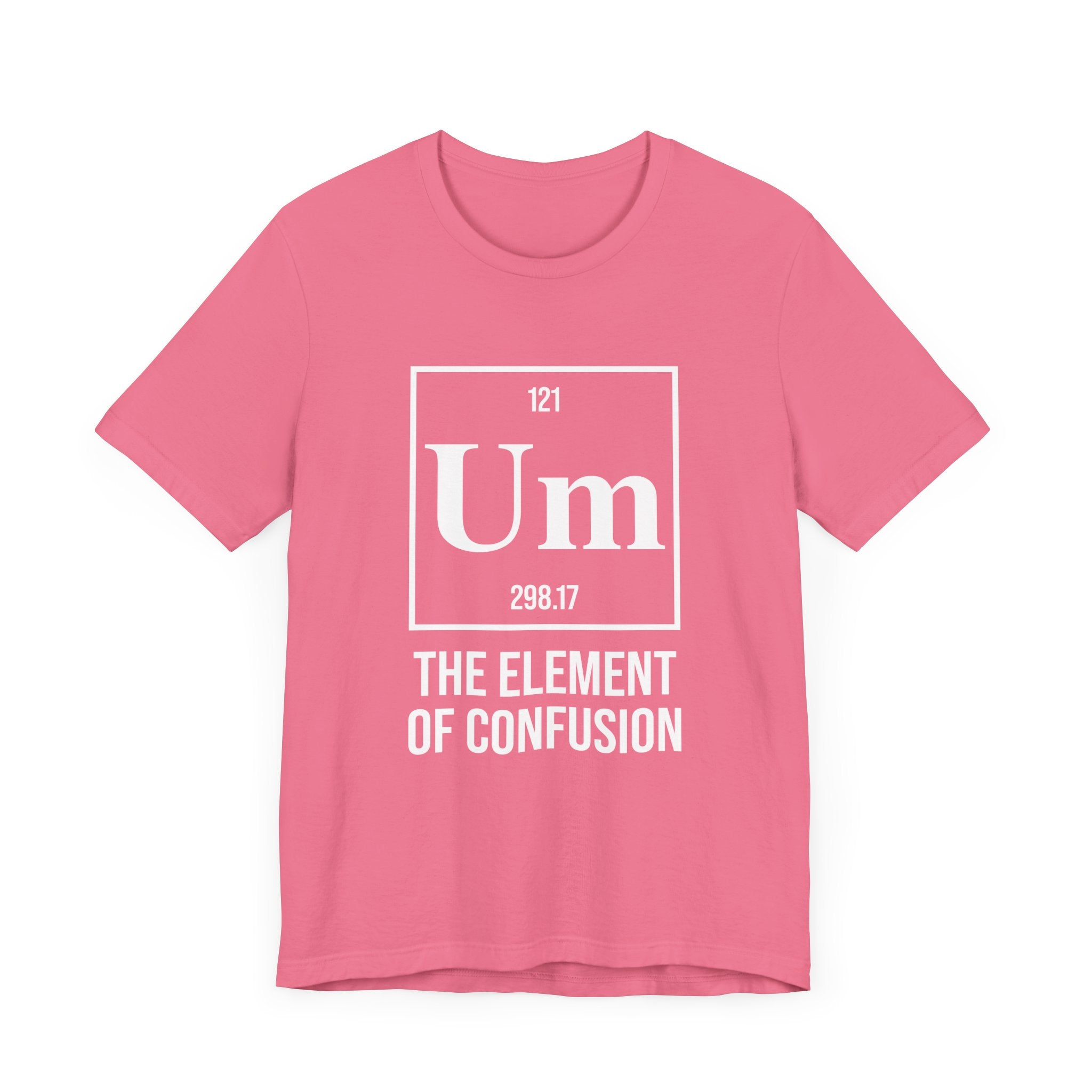 UM Element of Confusion Shirt – Chemistry Periodic Table Pun