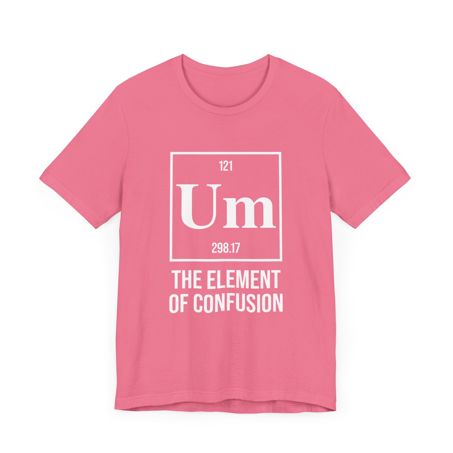 UM Element of Confusion Shirt – Chemistry Periodic Table Pun