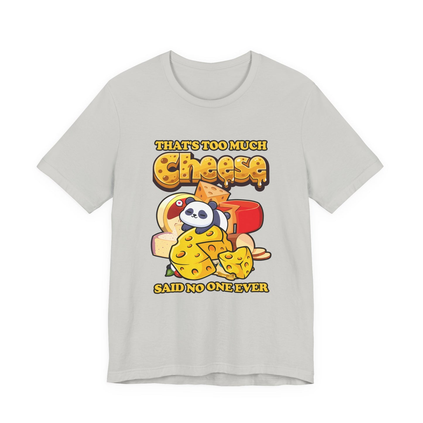 That’s Too Much Cheese Said No One Ever T-Shirt – Adorable Baby Panda and Cheese Graphic Tee