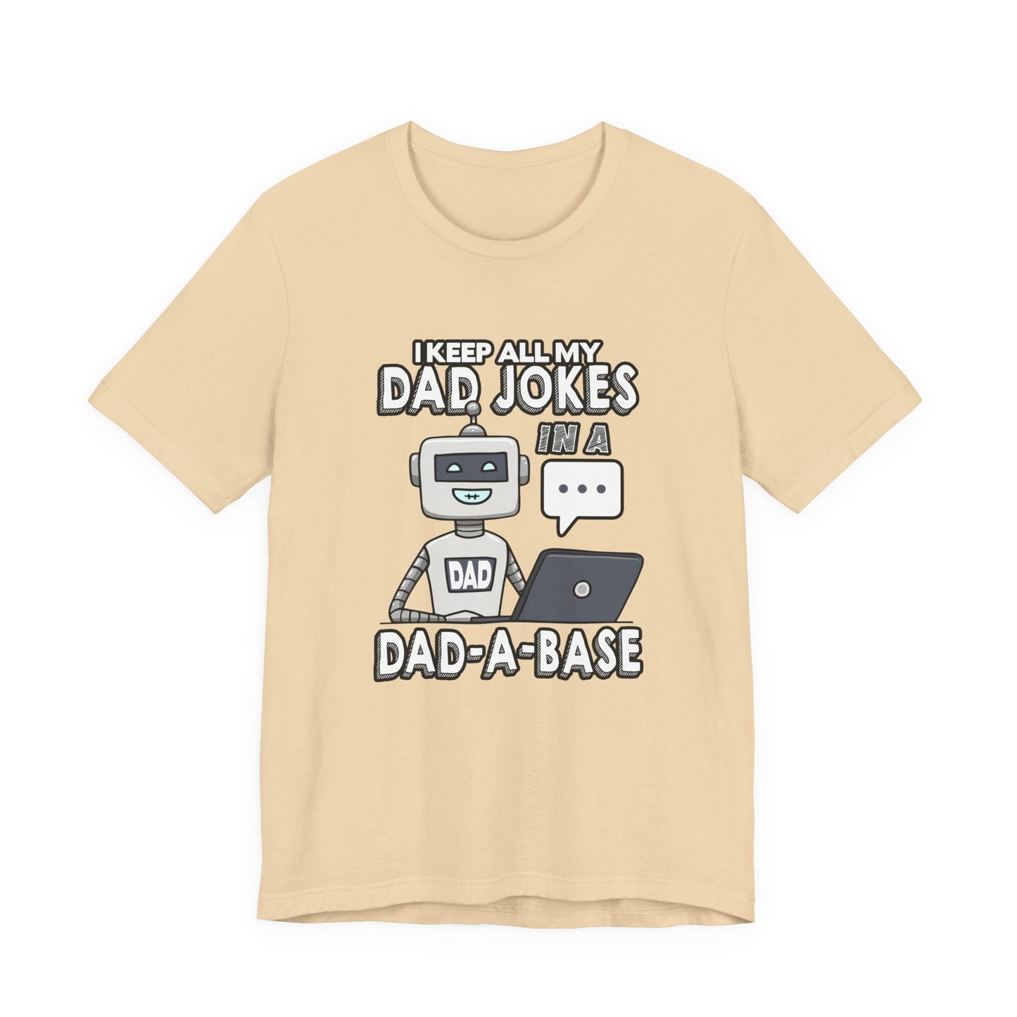 I Keep All My Dad Jokes in a DAD-A-Base Tshirt – Funny Robot with Laptop Graphic