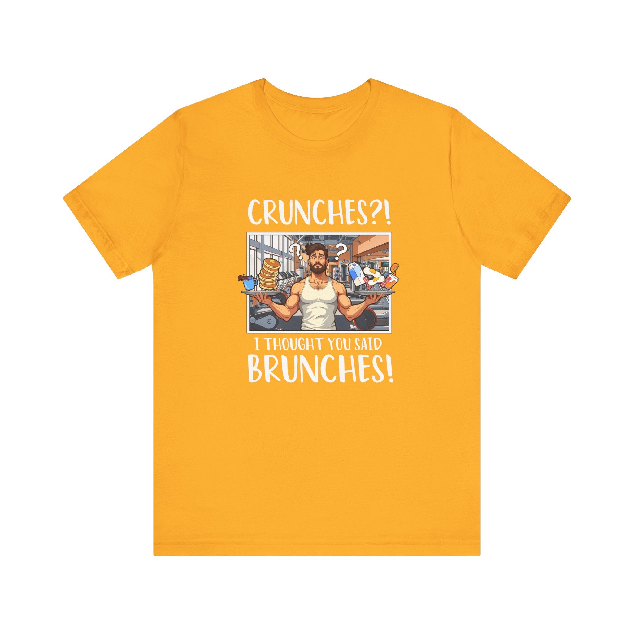 Crunches? I Thought You Said Brunches  Funny Lifestyle Tee for Foodies, Gym Skippers, and Brunch Squad Members With Sass