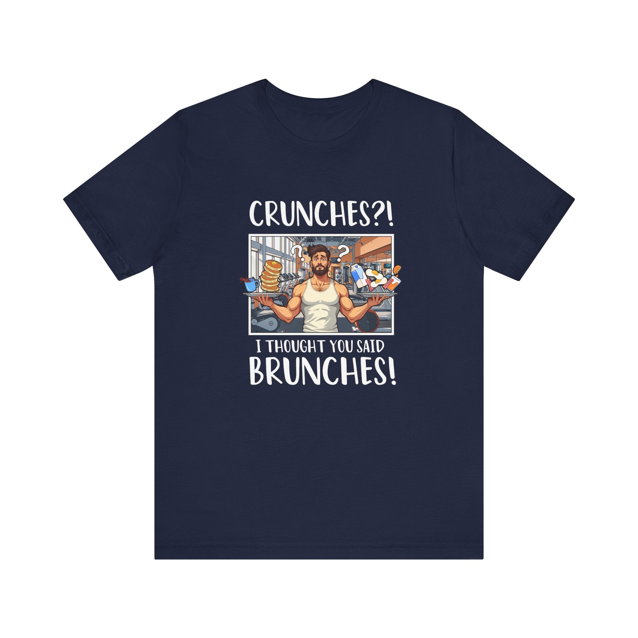 Crunches? I Thought You Said Brunches  Funny Lifestyle Tee for Foodies, Gym Skippers, and Brunch Squad Members With Sass