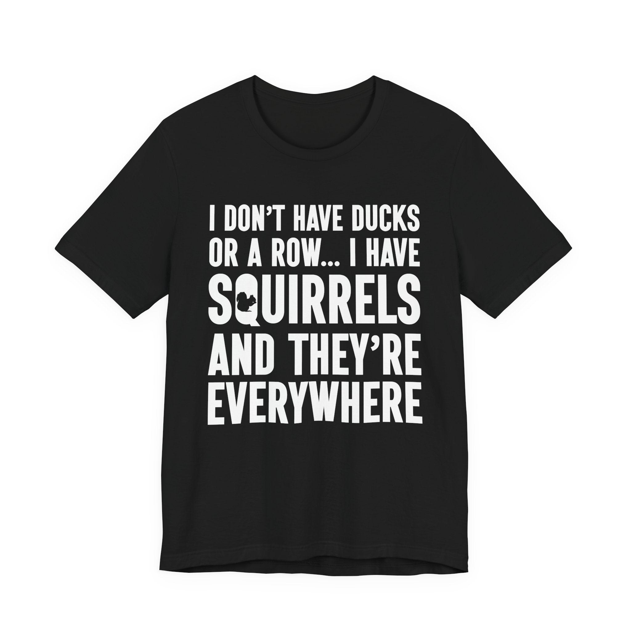 Squirrel Chaos T-Shirt – Funny “I Don’t Have Ducks or a Row” Wildlife Humor Tee