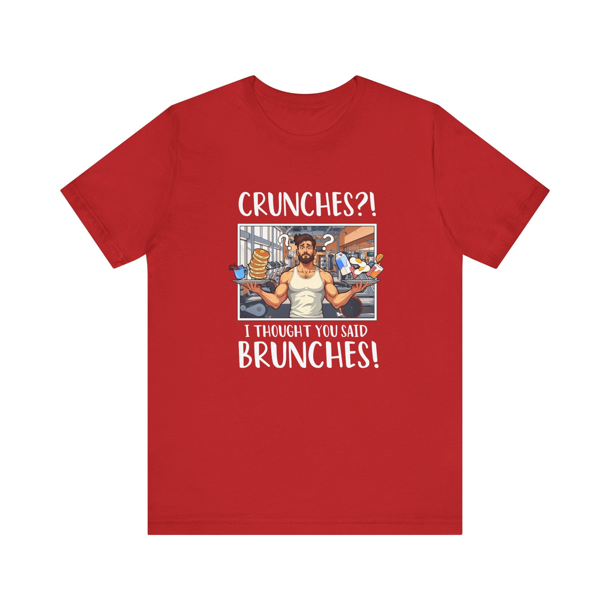 Crunches? I Thought You Said Brunches  Funny Lifestyle Tee for Foodies, Gym Skippers, and Brunch Squad Members With Sass