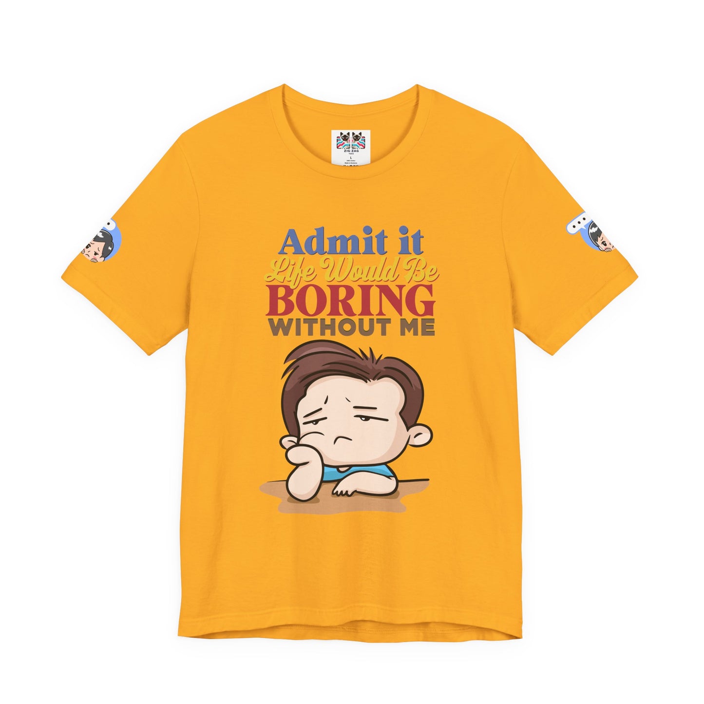 Admit It Life Would Be Boring Without Me T-Shirt – Funny Confidence Humor Graphic Tee