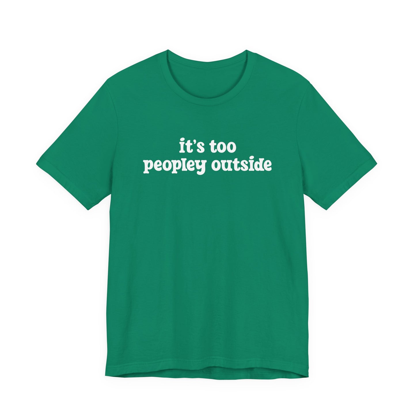 It’s Too Peopley Outside T-Shirt – Funny Introvert Sarcasm Quote Tee