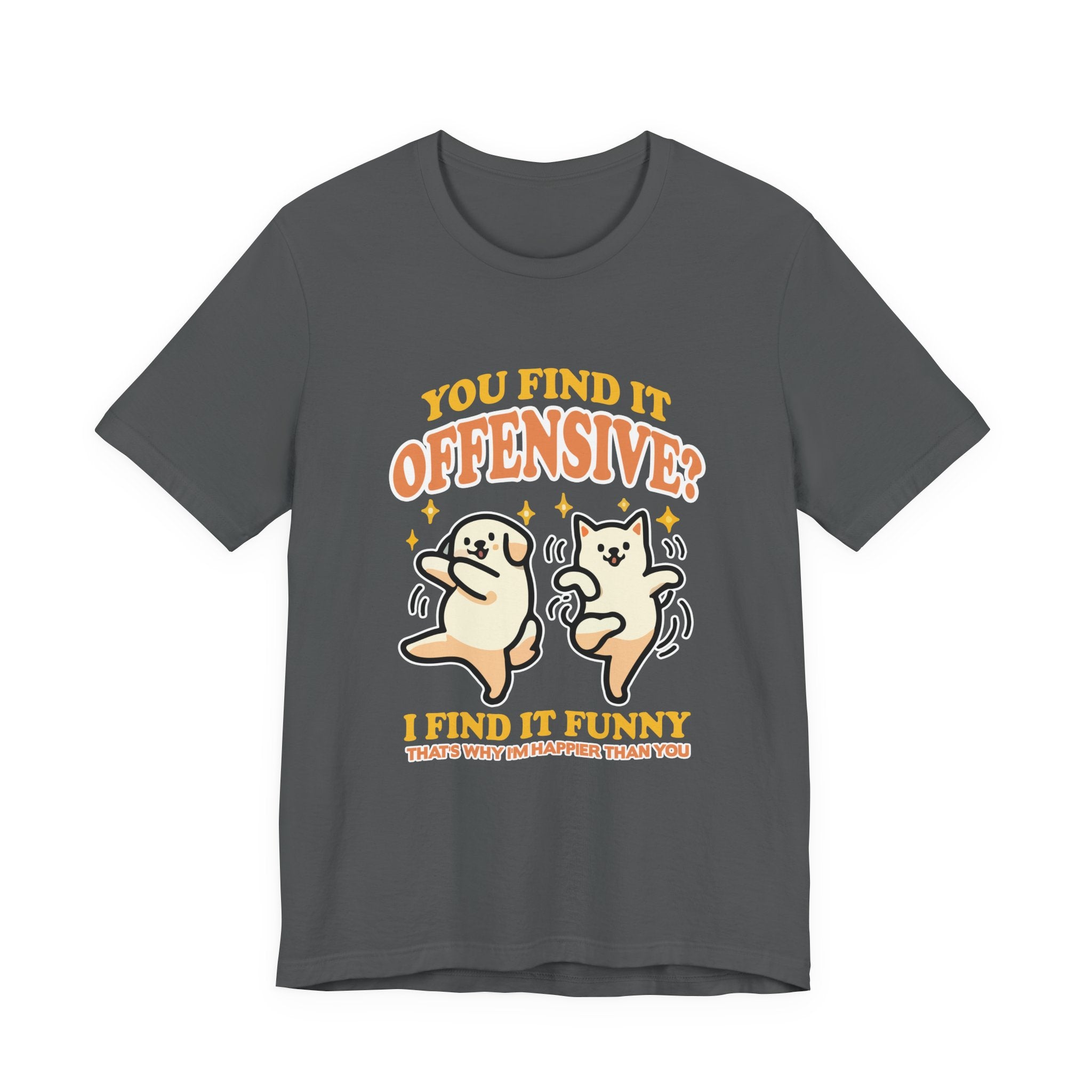 You Find It Offensive? I Find It Funny T-Shirt – Happy Dancing Cat and Dog Humor Graphic Tee