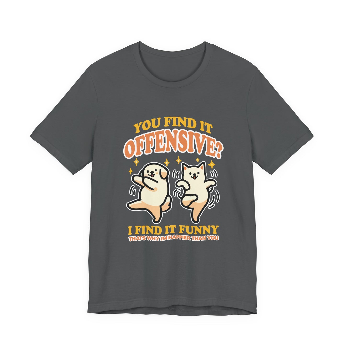 You Find It Offensive? I Find It Funny T-Shirt – Happy Dancing Cat and Dog Humor Graphic Tee