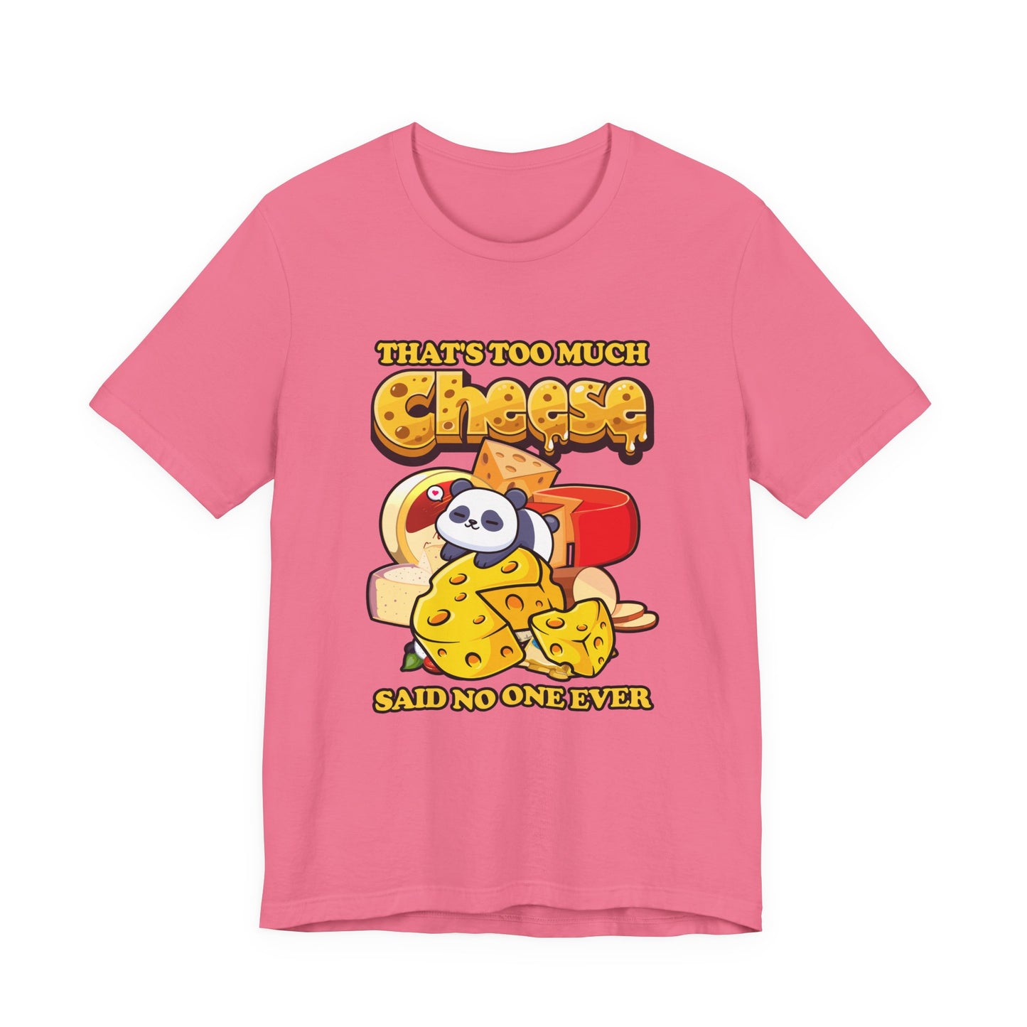 That’s Too Much Cheese Said No One Ever T-Shirt – Adorable Baby Panda and Cheese Graphic Tee