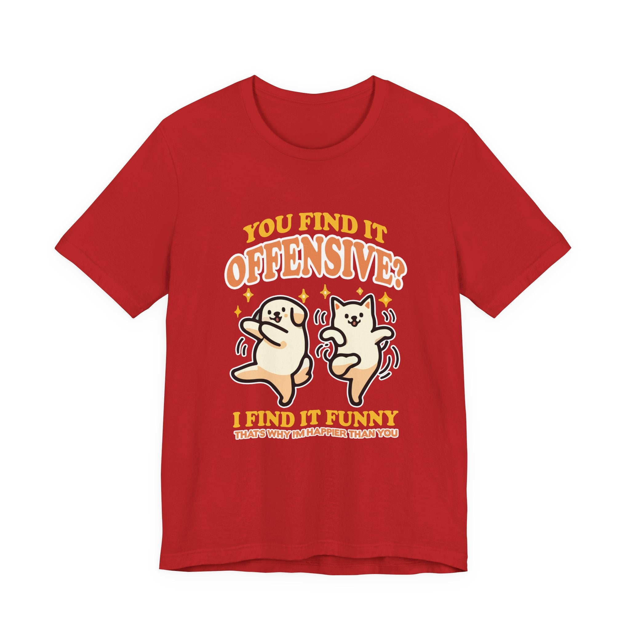 You Find It Offensive? I Find It Funny T-Shirt – Happy Dancing Cat and Dog Humor Graphic Tee