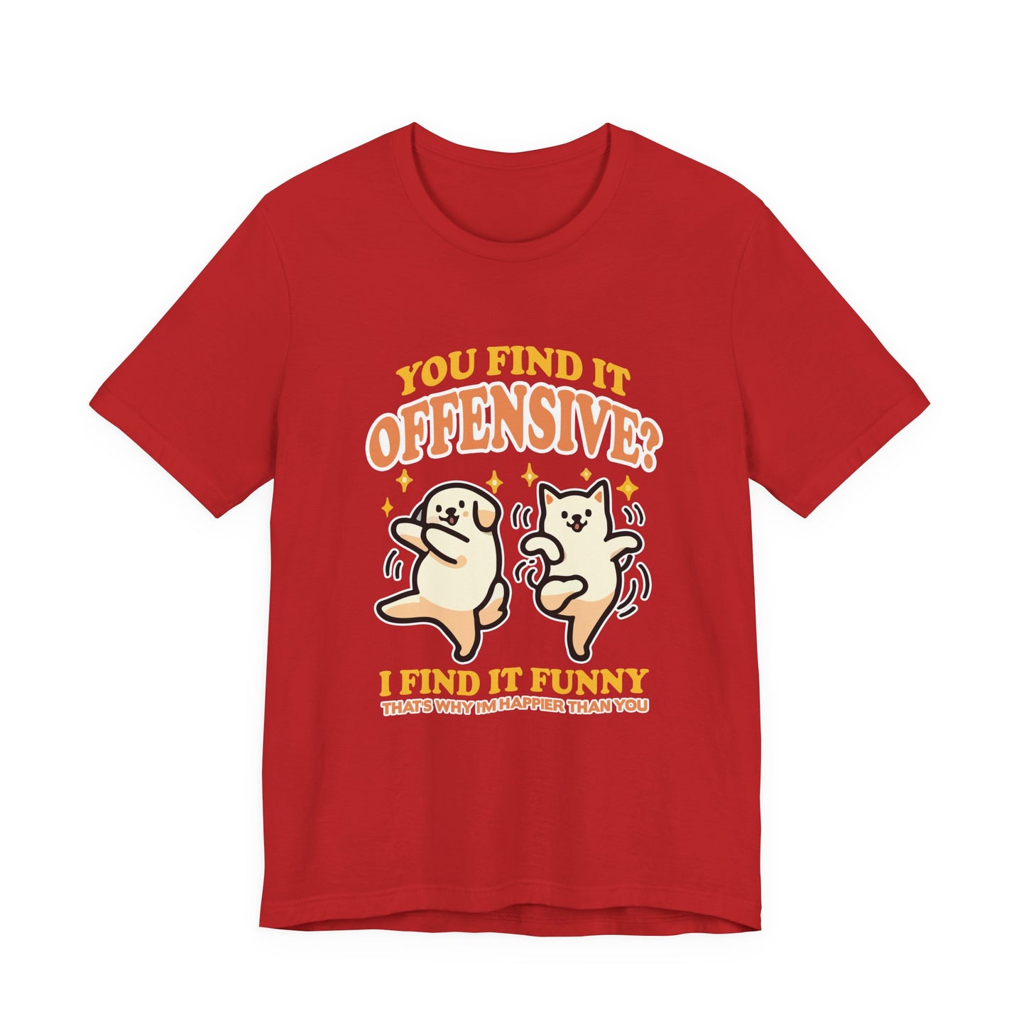 You Find It Offensive? I Find It Funny T-Shirt – Happy Dancing Cat and Dog Humor Graphic Tee